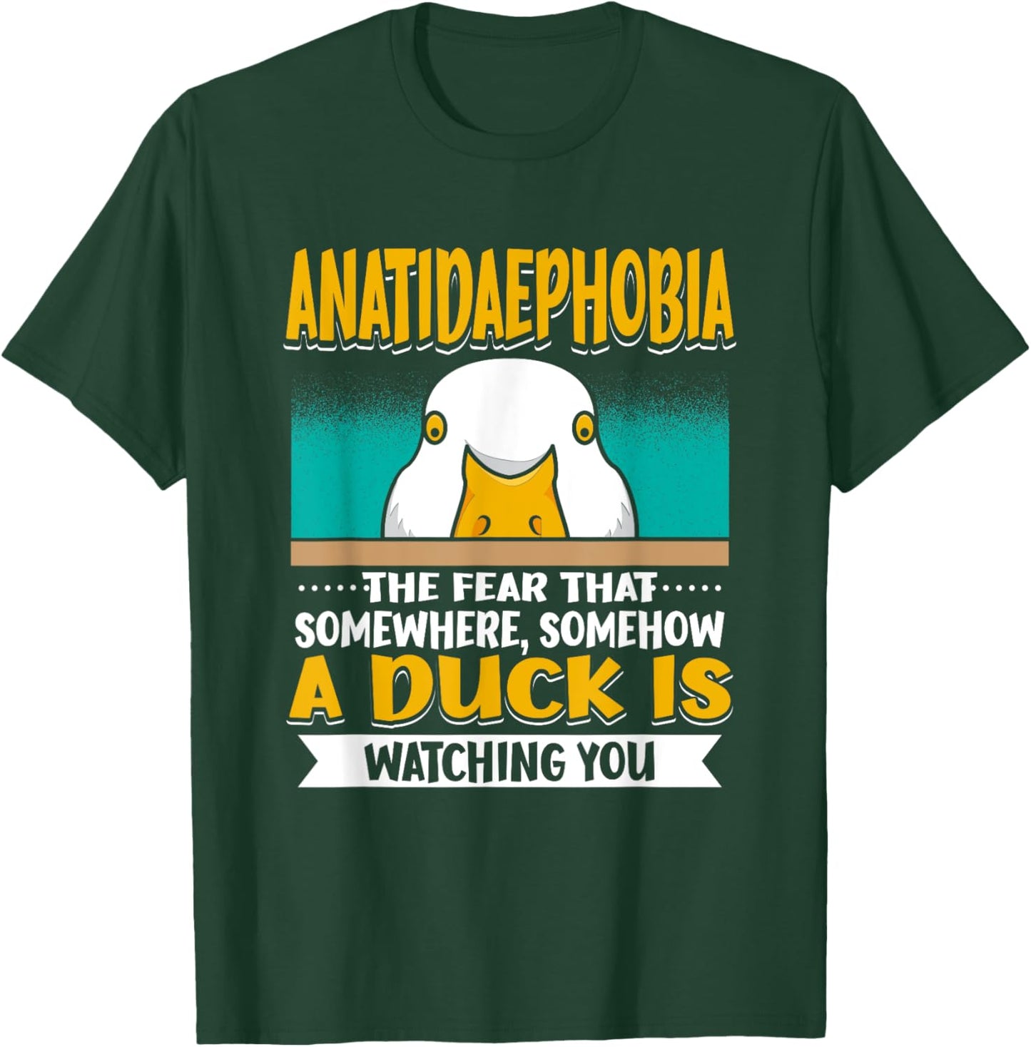 Anatidaephobia The Fear That A Duck Is Watching You Duck T-Shirt - T-Shirt | Forest