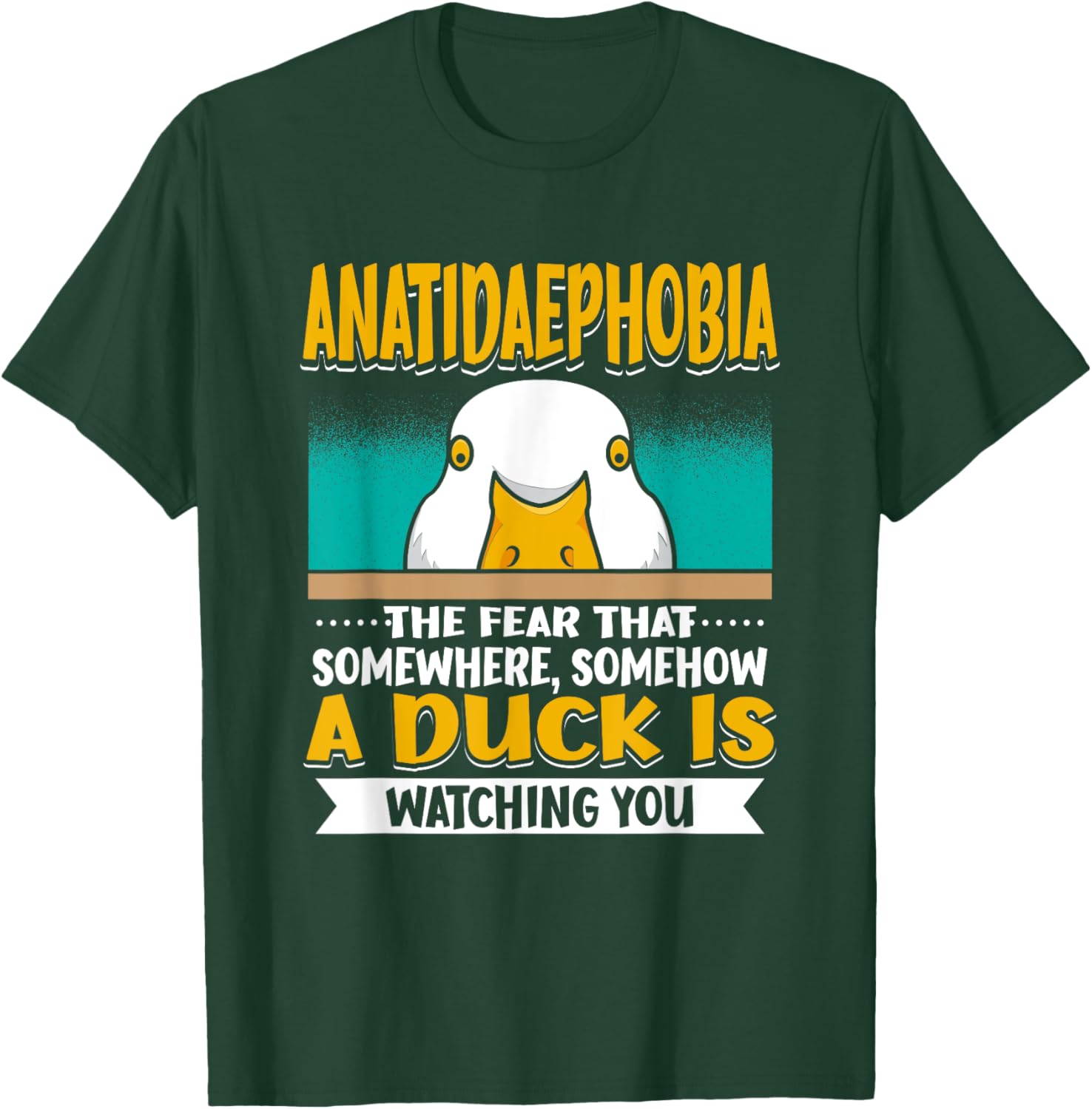 Anatidaephobia The Fear That A Duck Is Watching You Duck T-Shirt - T-Shirt | Forest