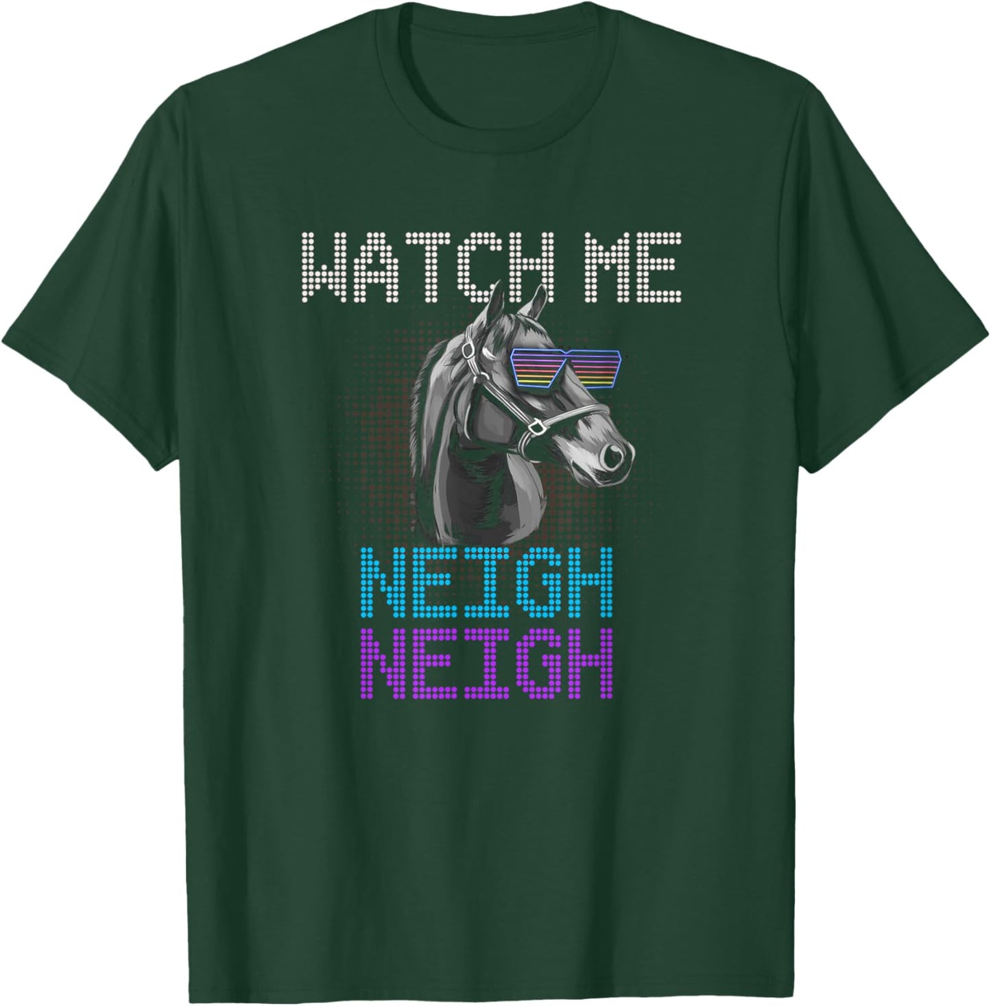 Watch Me Neigh Horse Racing Funny Race Horse Show Lover T-Shirt - T-Shirt | Forest