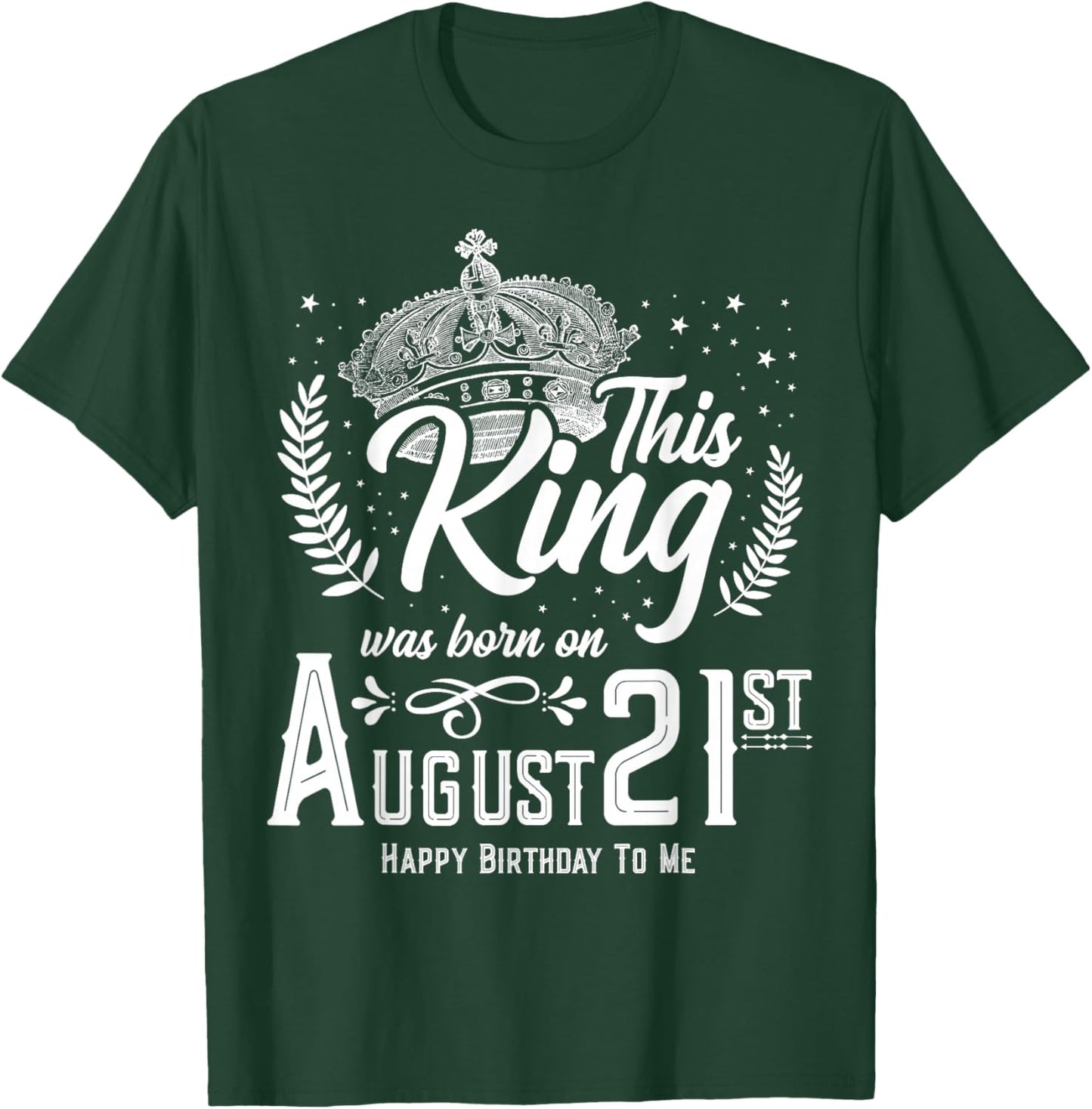 This King Was Born on August 21, Funny August 21st Birthday T-Shirt - T-Shirt | Forest