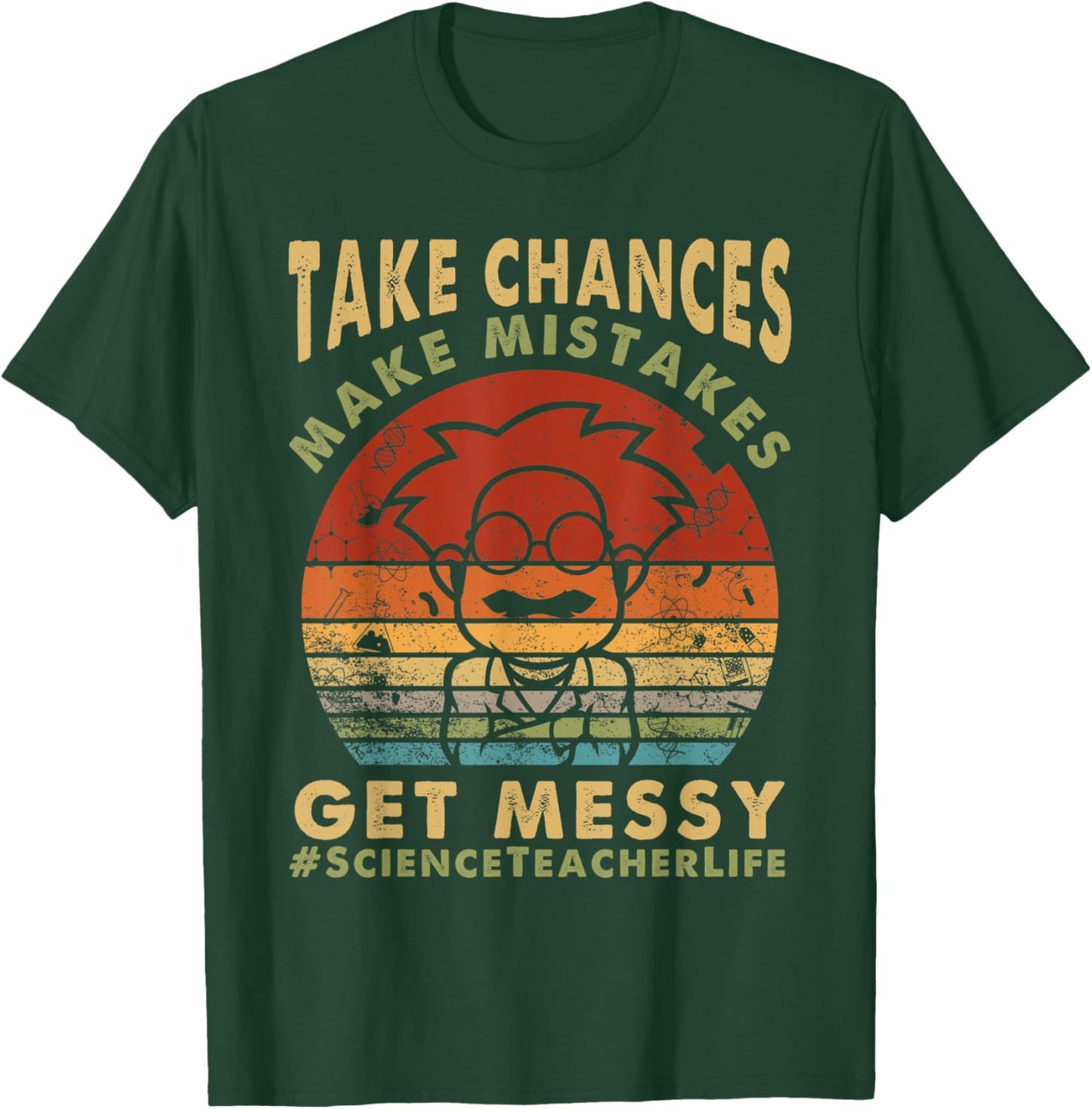 Science Teacher Life Take Chances Make Mistakes Get Messy Men Women Kids T-Shirt - T-Shirt | Forest