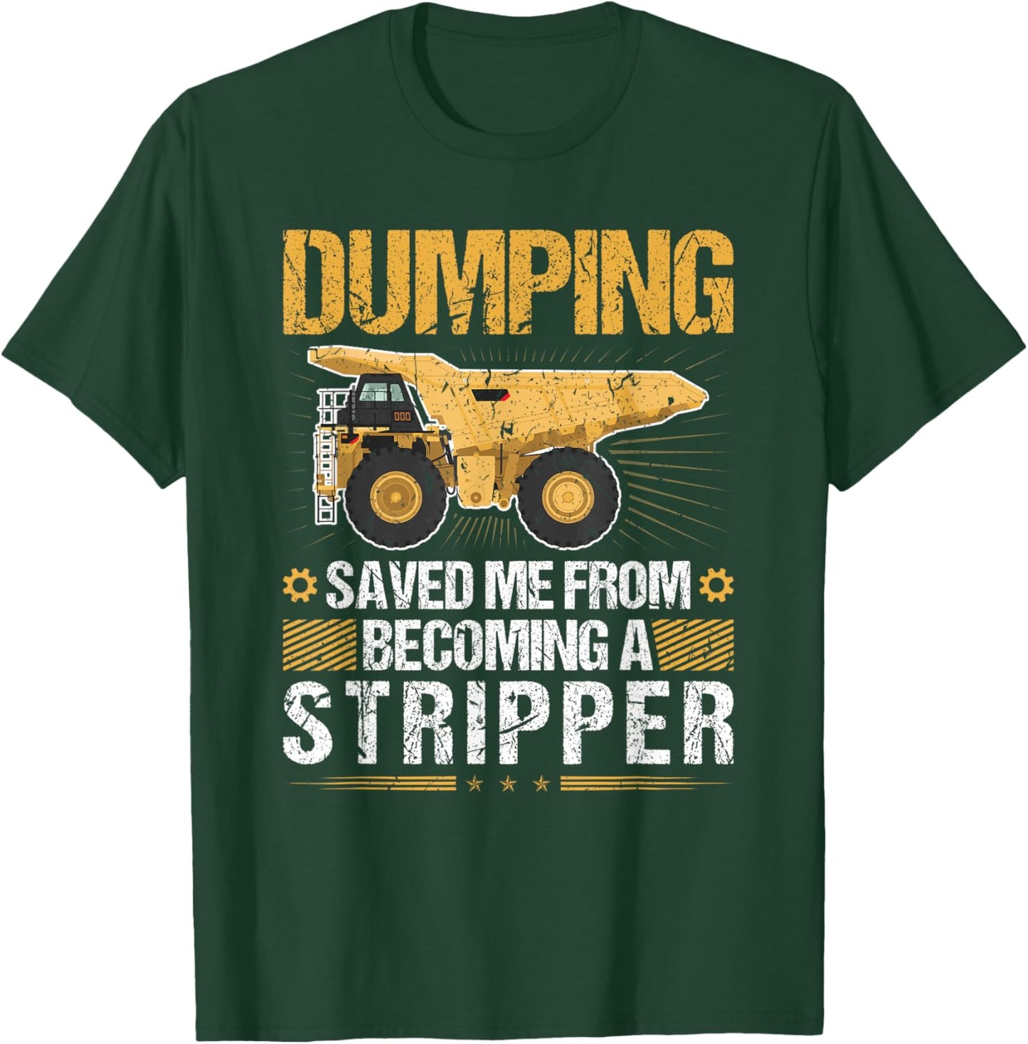 Dumping Saved Me, Dump Truck Haul Truck Driver T-Shirt - T-Shirt | Forest