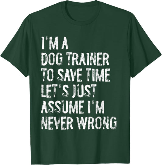 I'm A Dog Trainer Assume I'm Never Wrong Women T-Shirt - T-Shirt | Forest