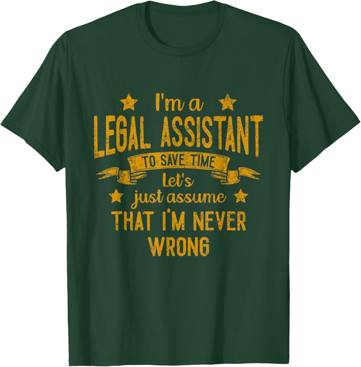 I'm A Legal Assistant I'm Never Wrong Funny Save Time T-Shirt - T-Shirt | Forest