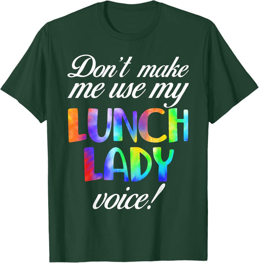Don't Make Me Use My Lunch Lady Voice Volunteer Tie Dye T-Shirt - T-Shirt | Forest