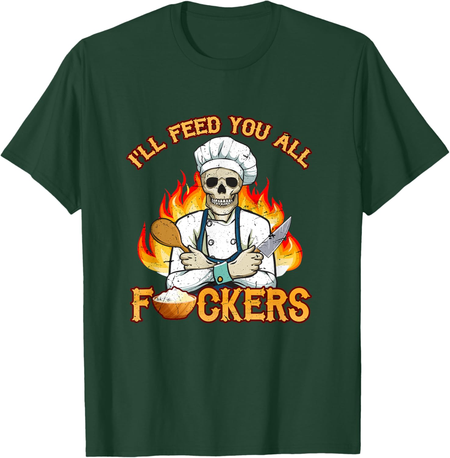 I'll Feed You All Fuckers Cook Chef Cooking BBQ T-Shirt - T-Shirt | Forest