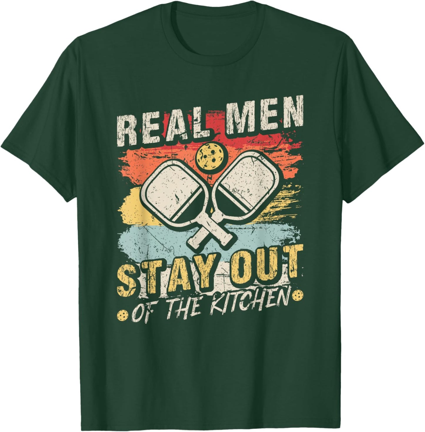 Real Men Stay Out Of The Kitchen Pickleball T-Shirt - T-Shirt | Forest