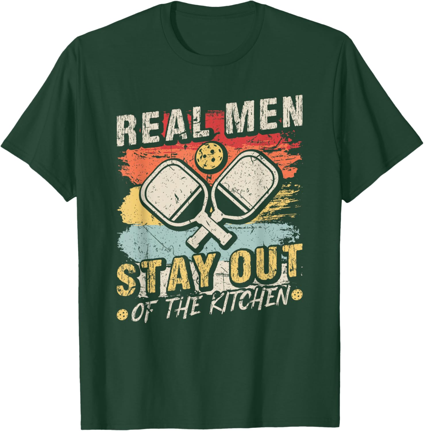 Real Men Stay Out Of The Kitchen Pickleball T-Shirt - T-Shirt | Forest