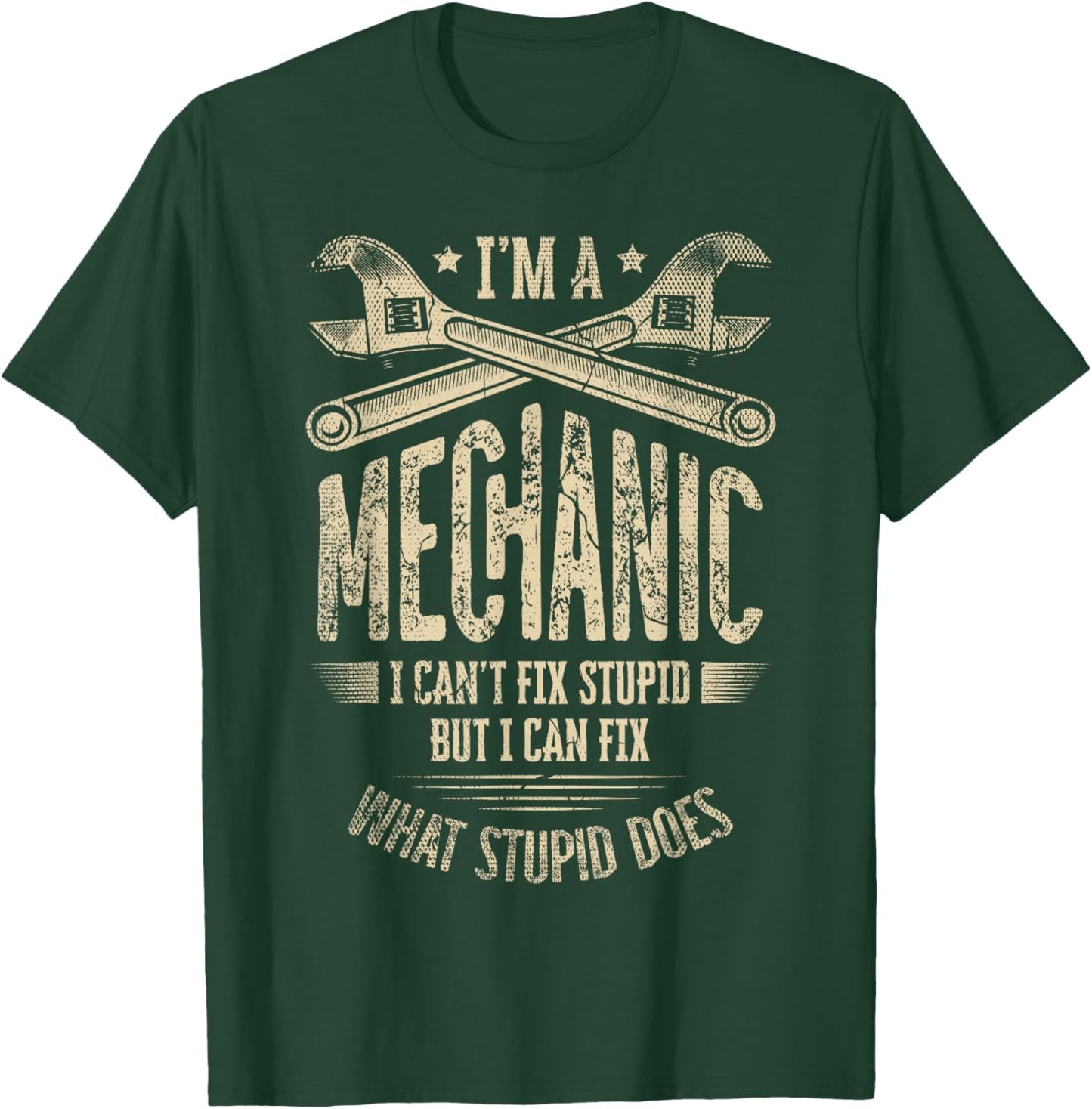 I'm A Mechanic I Can't Fix Stupid But I Can Fix What Stupid T-Shirt - T-Shirt | Forest