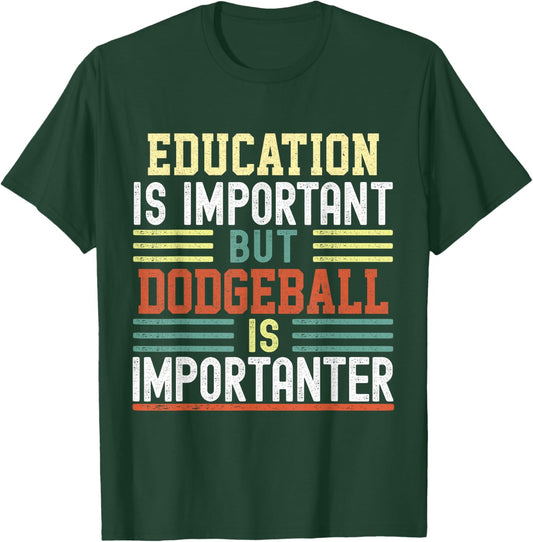 Education is Important but Dodgeball is Importanter Funny T-Shirt - T-Shirt | Forest
