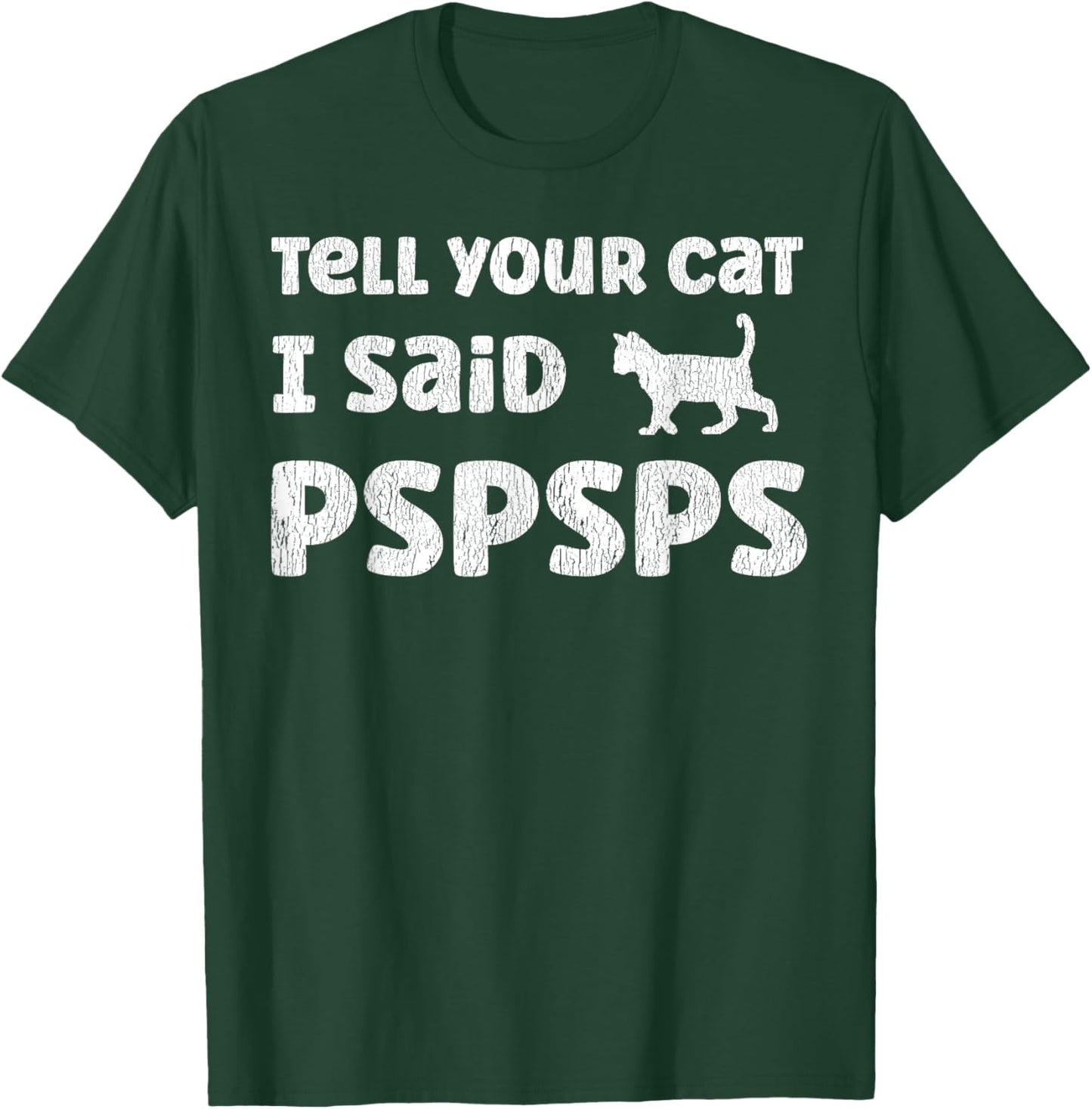 Tell Your Cat I Said Pspsps Funny Cat Saying T-Shirt - T-Shirt | Forest