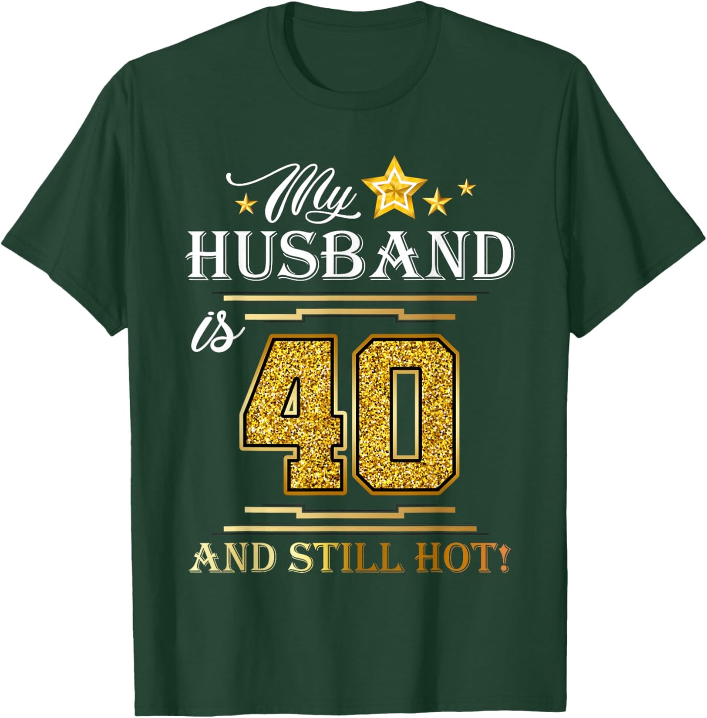My Husband Is 40 And Still Hot - Husband Birthday Party T-Shirt - T-Shirt | Forest