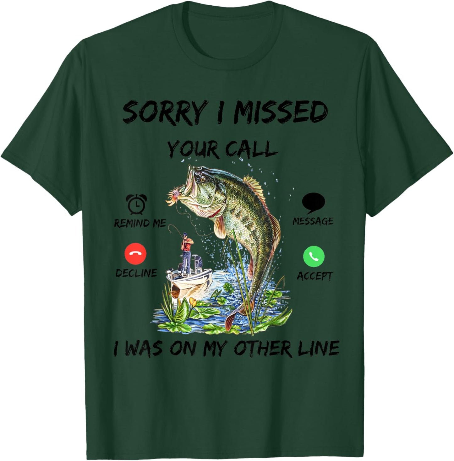 Sorry I Missed Your Call Was On Other Line Bass Fish Fishing T-Shirt - T-Shirt | Forest