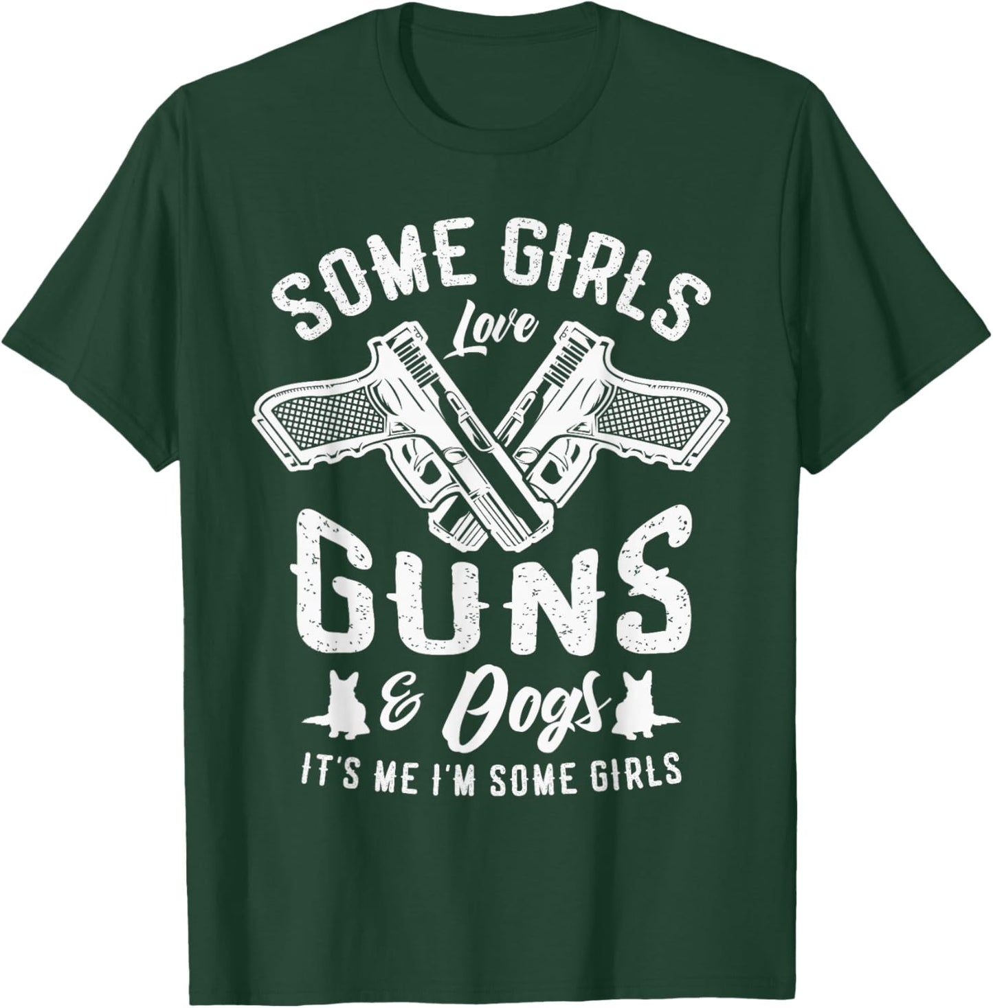 Some girls love guns and dogs it's me I'm some girls Pro Gun T-Shirt - T-Shirt | Forest