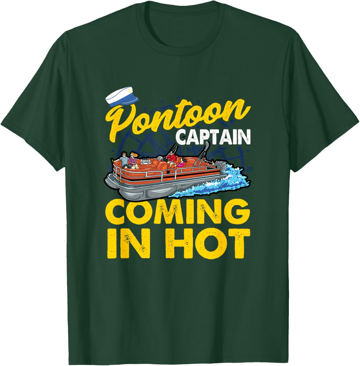 FUNNY Pontoon Captain COMING IN HOT T-Shirt - T-Shirt | Forest