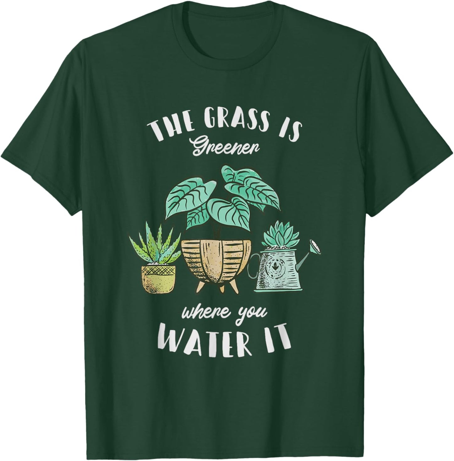 The Grass Is Greener Where You Water It - Plant Lovers T-Shirt - T-Shirt | Forest