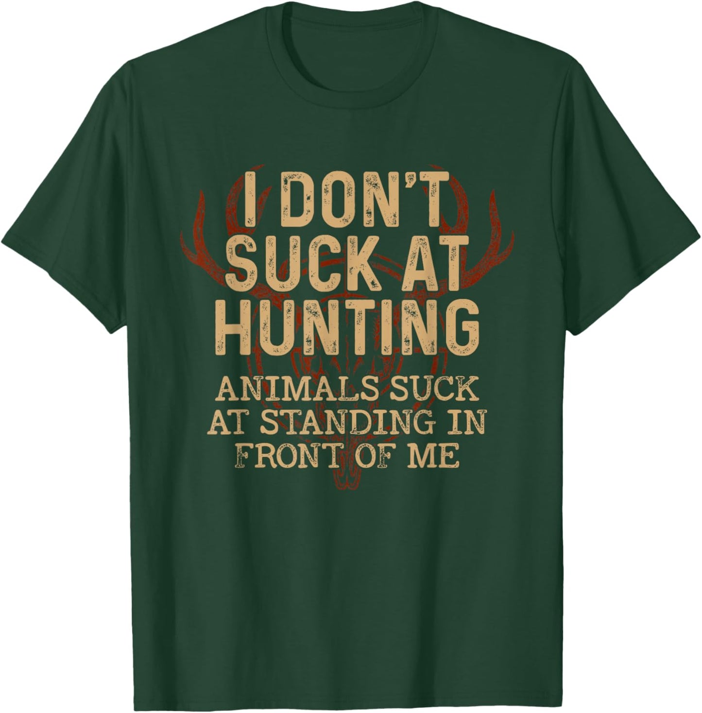 I Don't Suck At Hunting Animals Suck At Standing In Front T-Shirt - T-Shirt | Forest