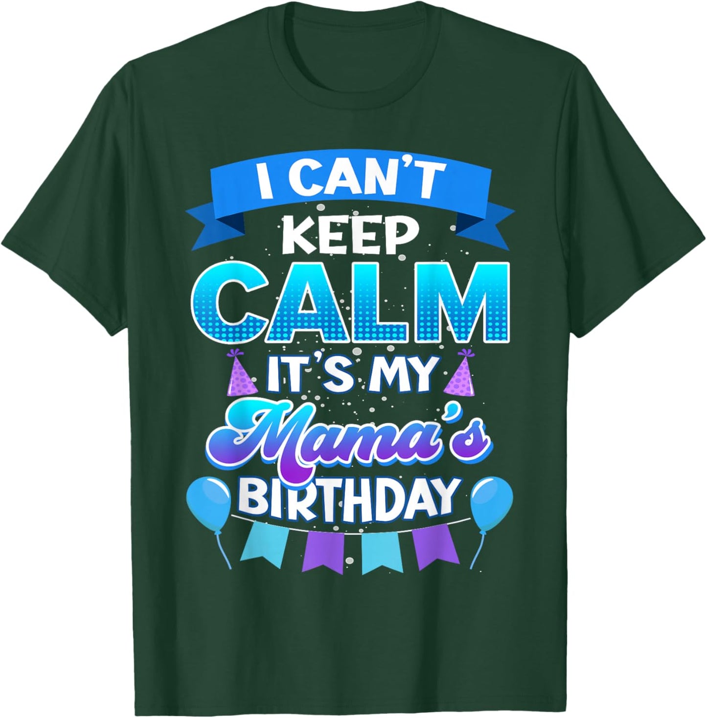 I Cant Keep Calm Its My Mama Birthday Shirt Bday T-Shirt - T-Shirt | Forest