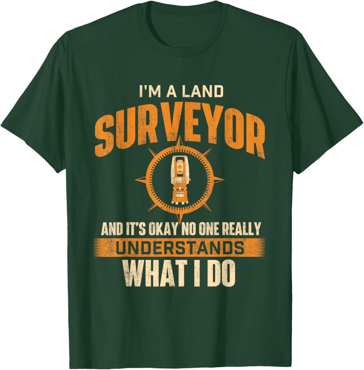 I'm A Land Surveyor - Land Examiner Cartographer Surveying T-Shirt - T-Shirt | Forest