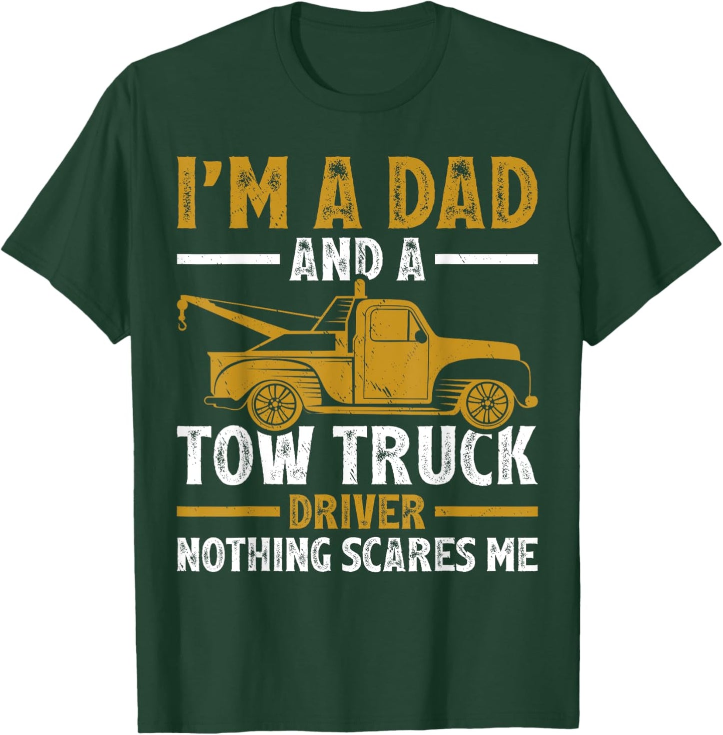 I'm A Dad And A Tow Truck Driver Fathers Day T-Shirt - T-Shirt | Forest
