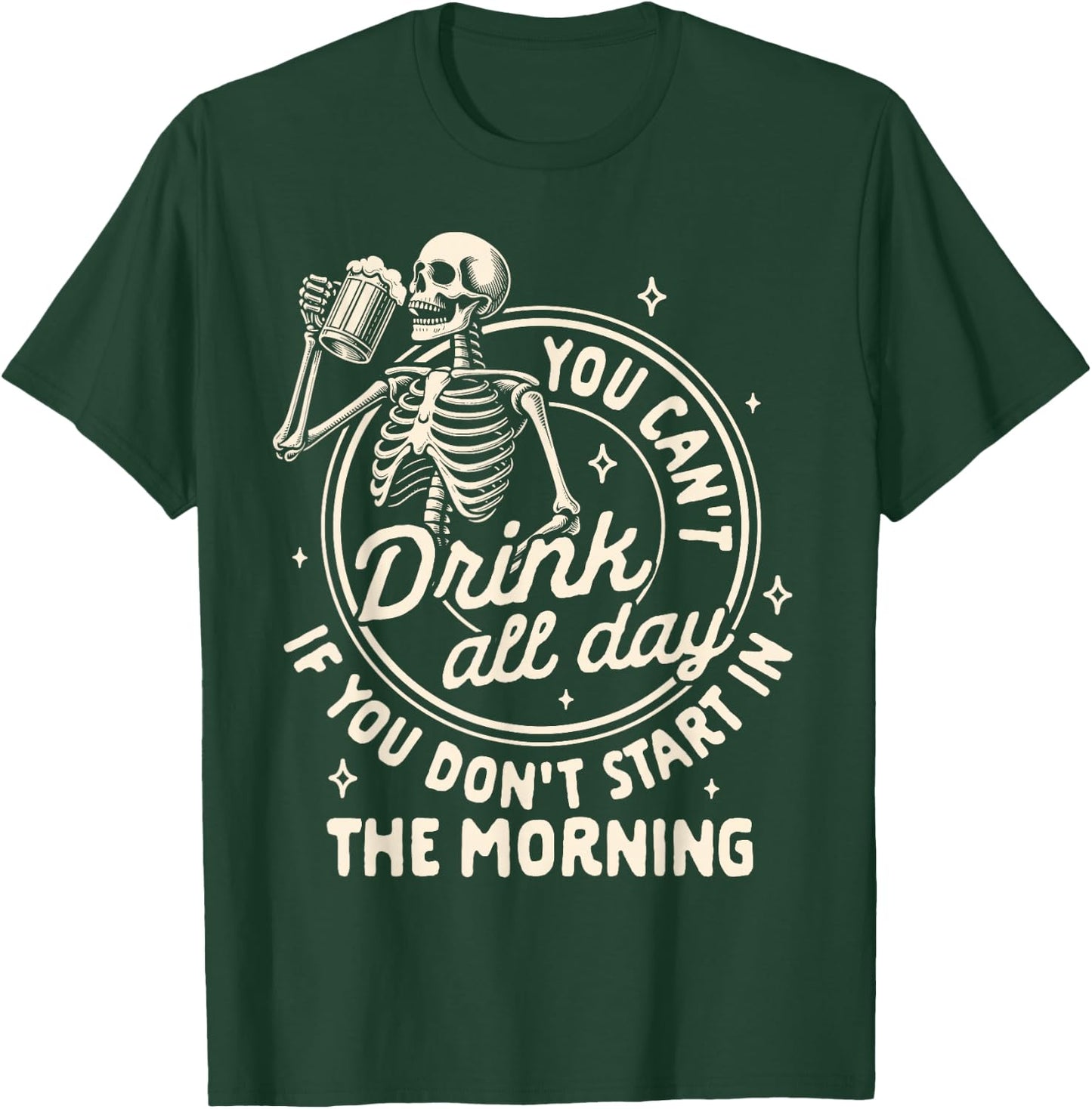 Beer Lover Can't Drink All Day If You Don't Start In Morning T-Shirt - T-Shirt | Forest