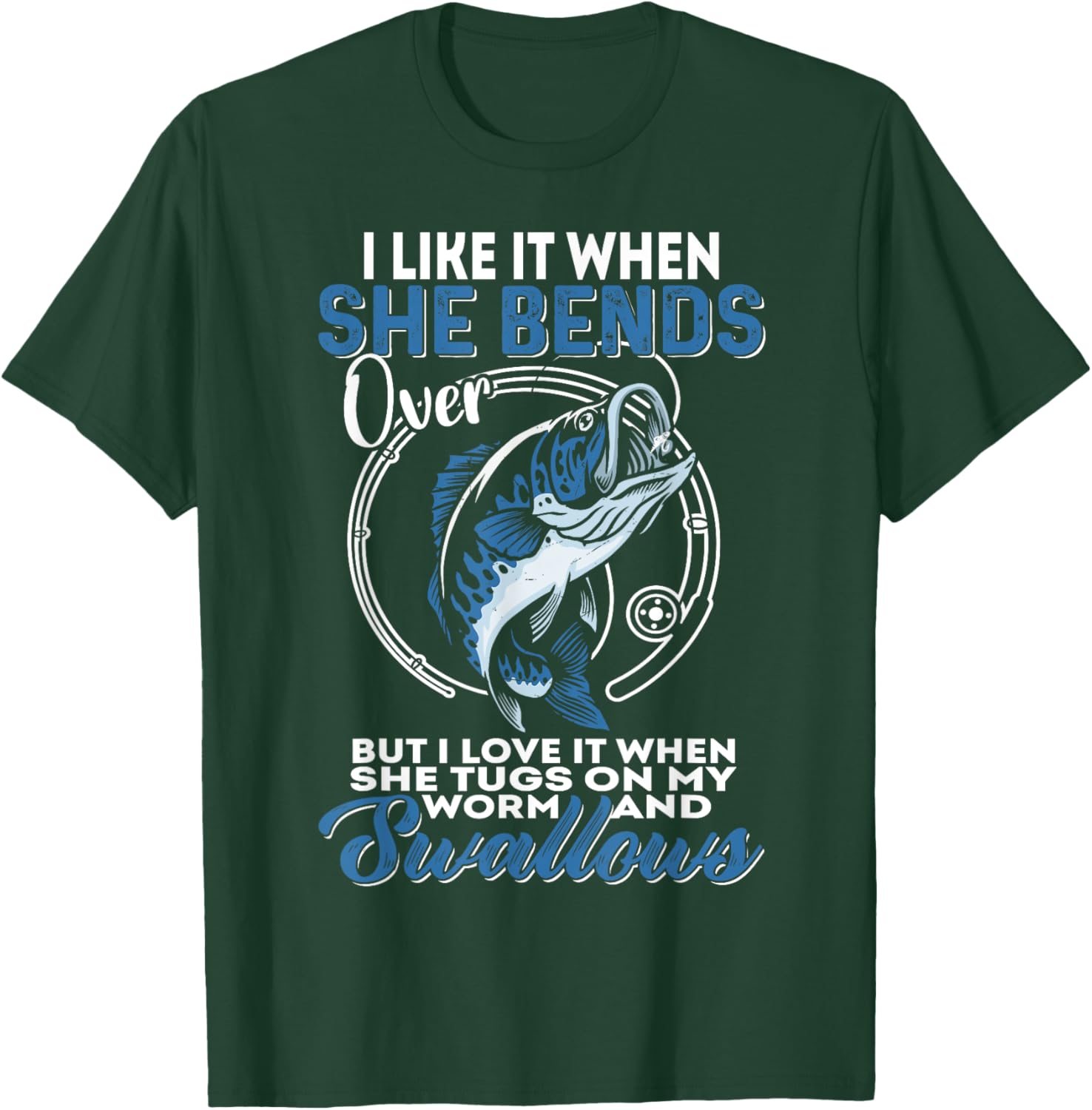 Man I Love Fishing | I Like It When She Bends Over Fishing T-Shirt - T-Shirt | Forest