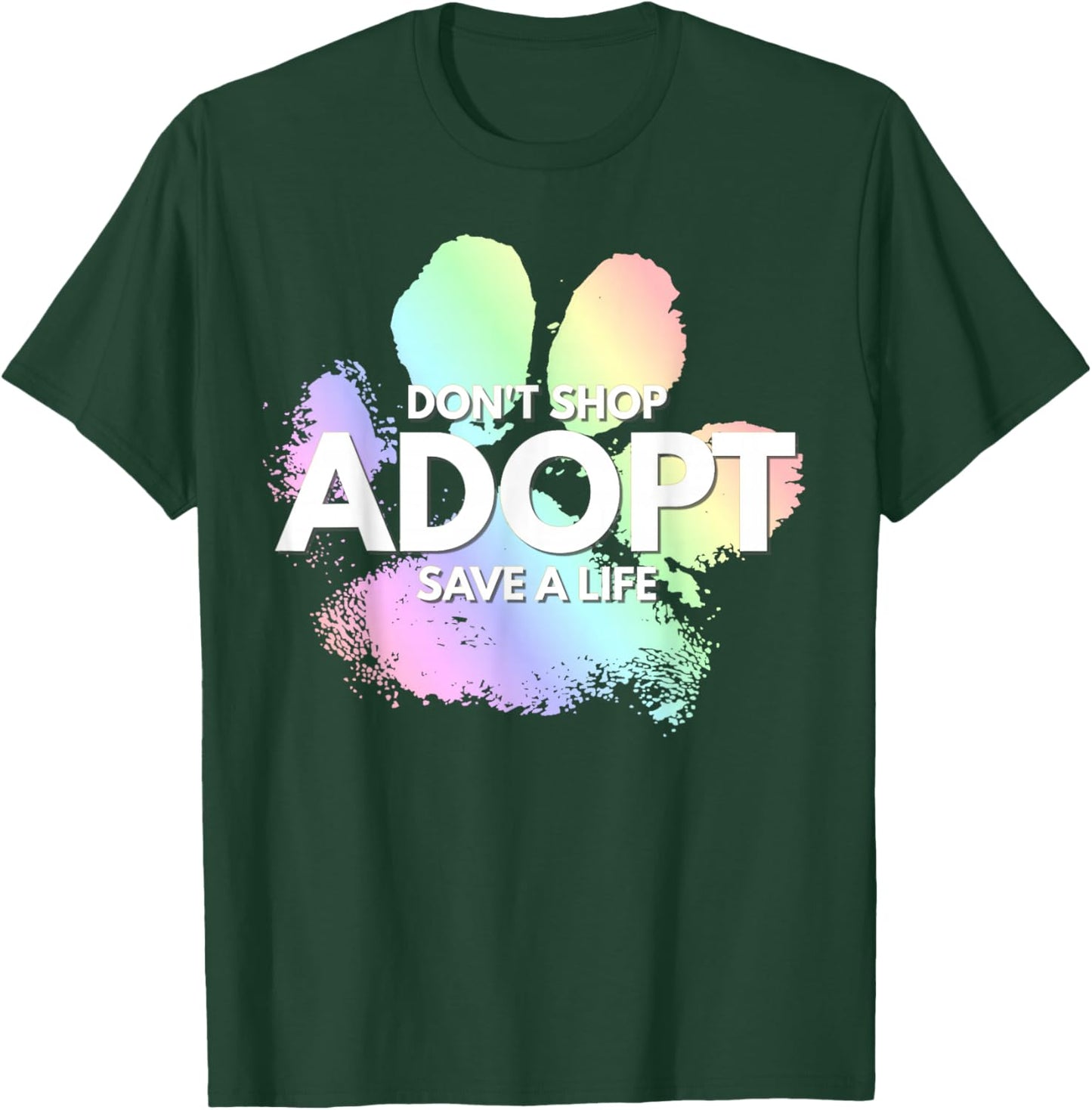 Do Not Shop, Adopt. Dog Cat, Animal Rights Lover T-Shirt - T-Shirt | Forest