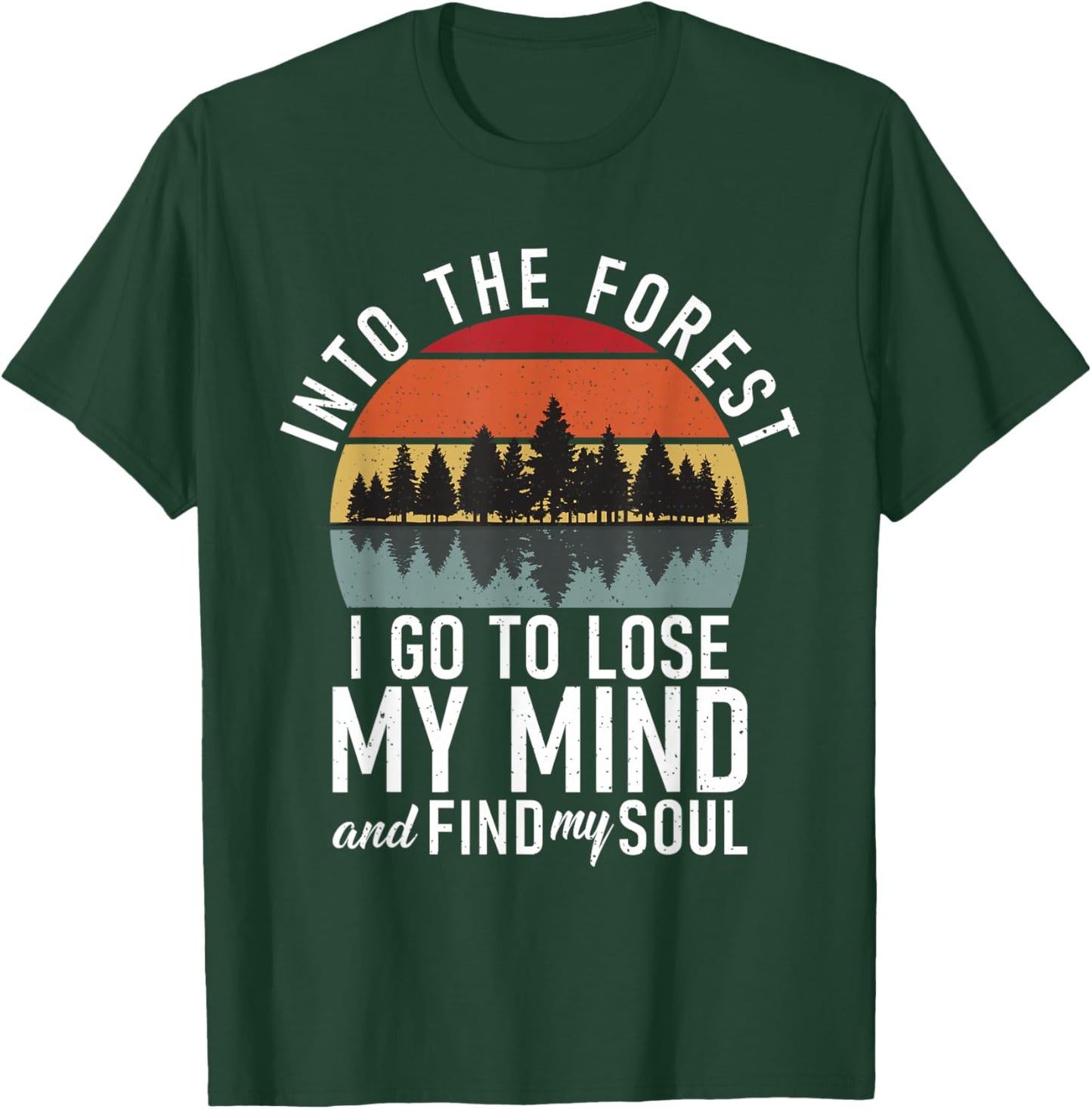 Into the Forest i go to lose my Mind Adventure Hiking Woods T-Shirt - T-Shirt | Forest