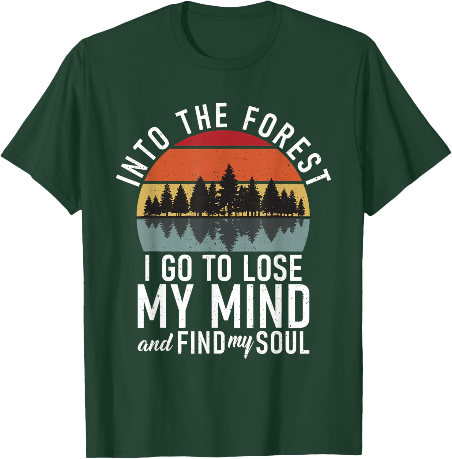 Into the Forest i go to lose my Mind Adventure Hiking Woods T-Shirt - T-Shirt | Forest