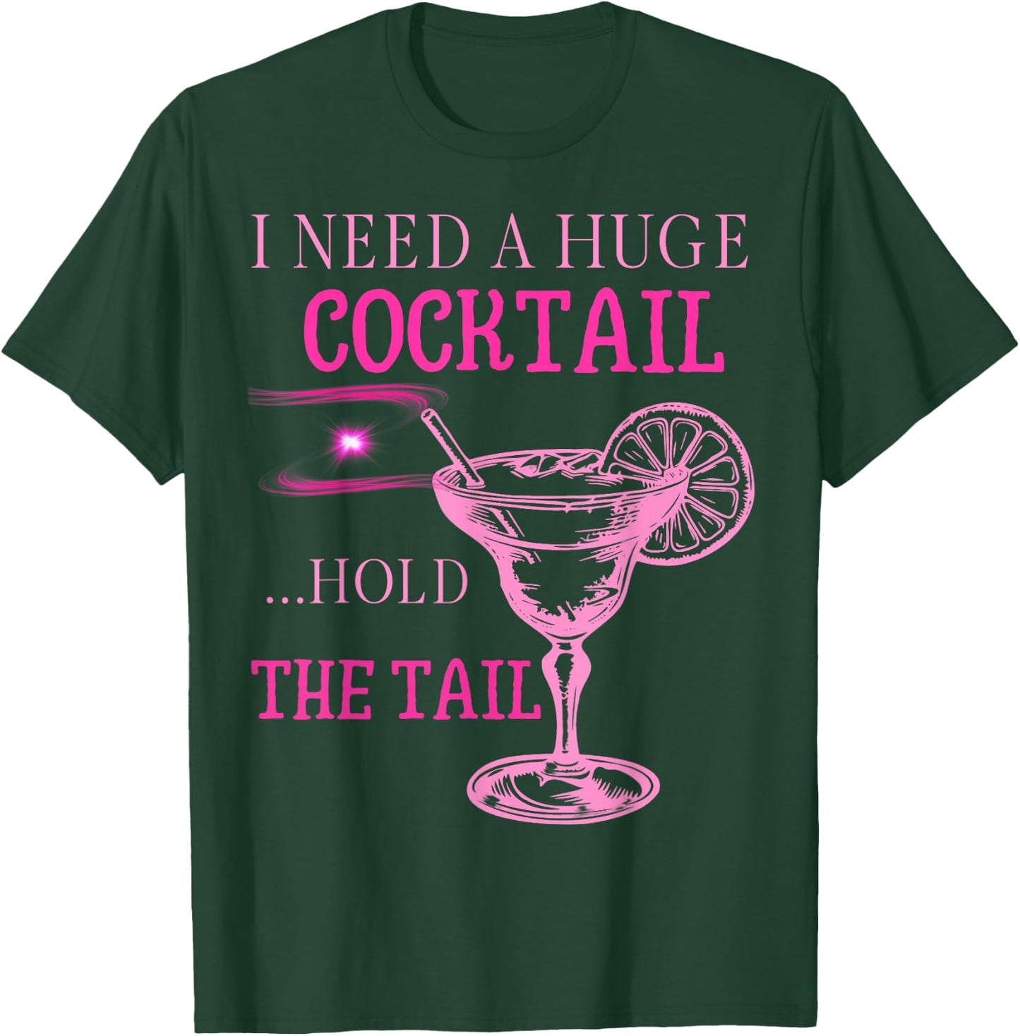 I Need a Huge COCKtail Hold the Tail Funny Drinking Humor T-Shirt - T-Shirt | Forest