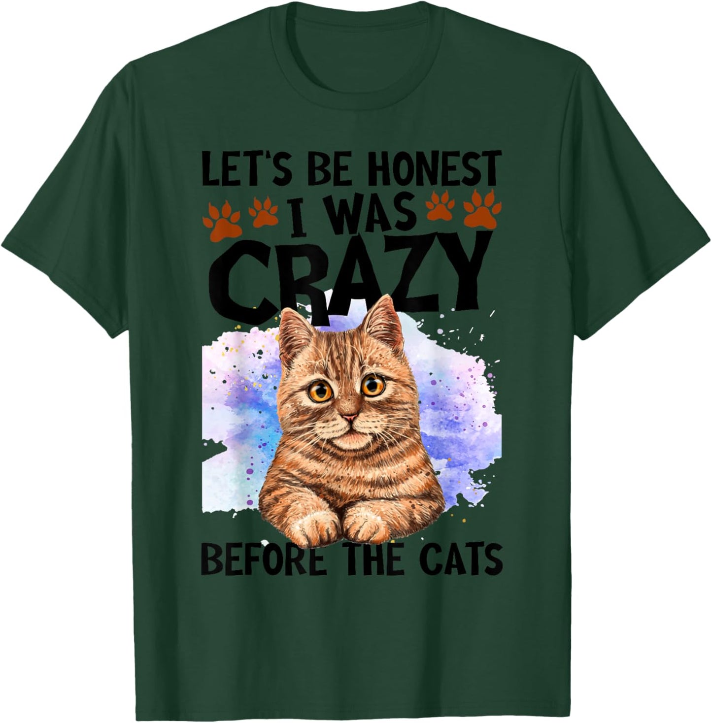 Let's Be Honest I Was Crazy Before The Cats Cat Lover T-Shirt - T-Shirt | Forest
