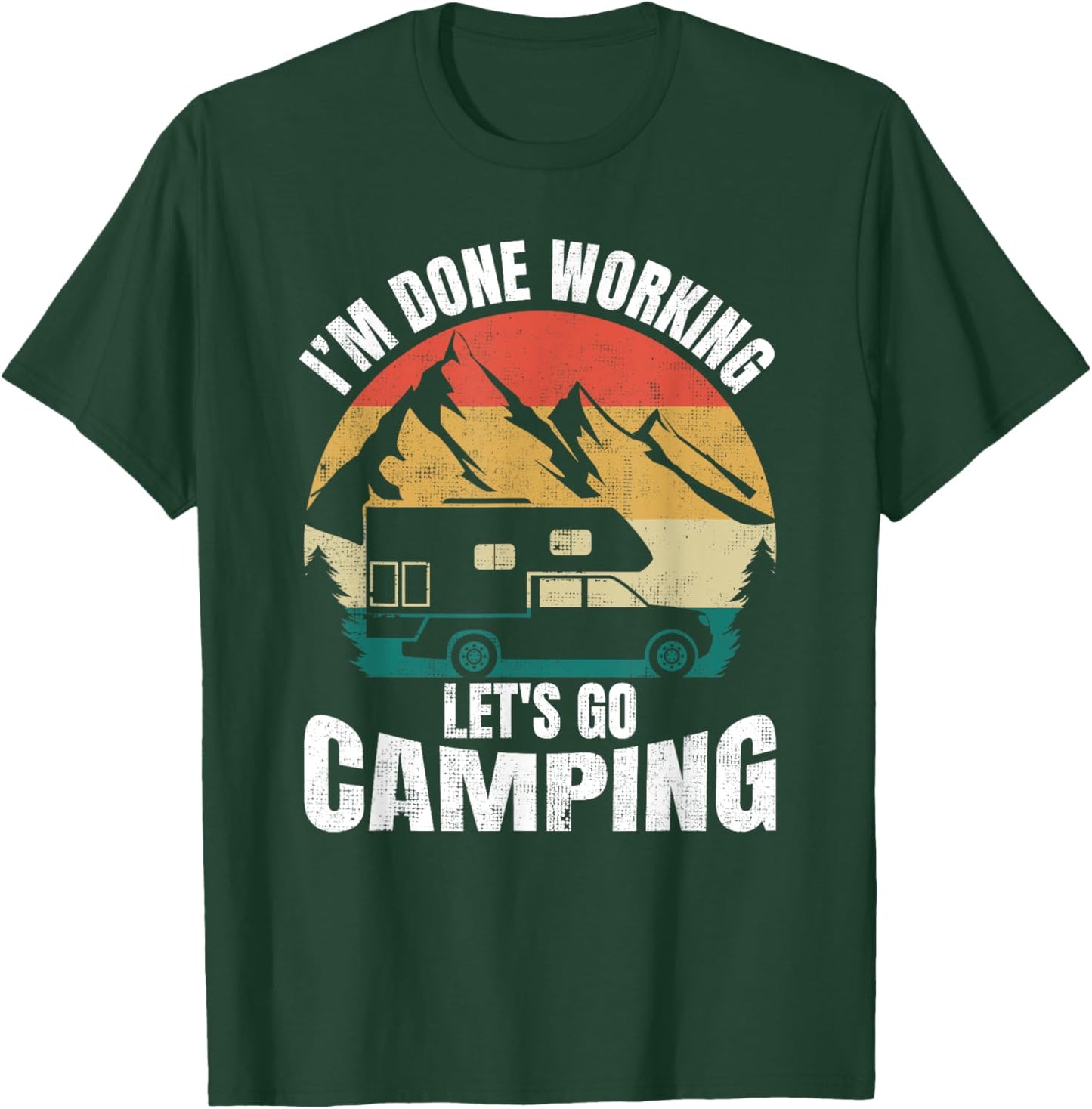 I'm Done Working Let's Go Funny Camping Truck Camper T-Shirt - T-Shirt | Forest