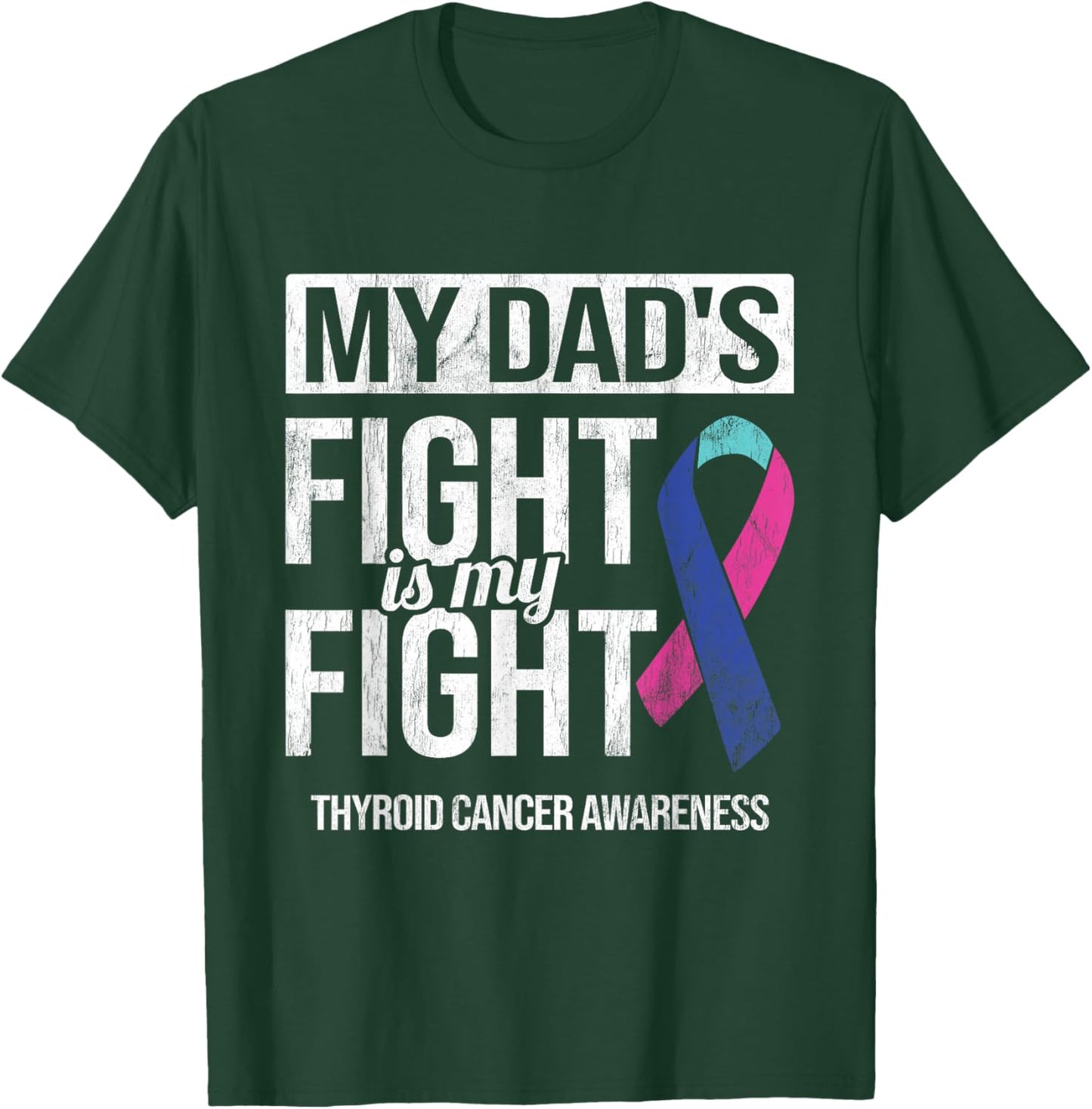 My Dad's Fight My Fight Thyroid Cancer Awareness Ribbon T-Shirt - T-Shirt | Forest