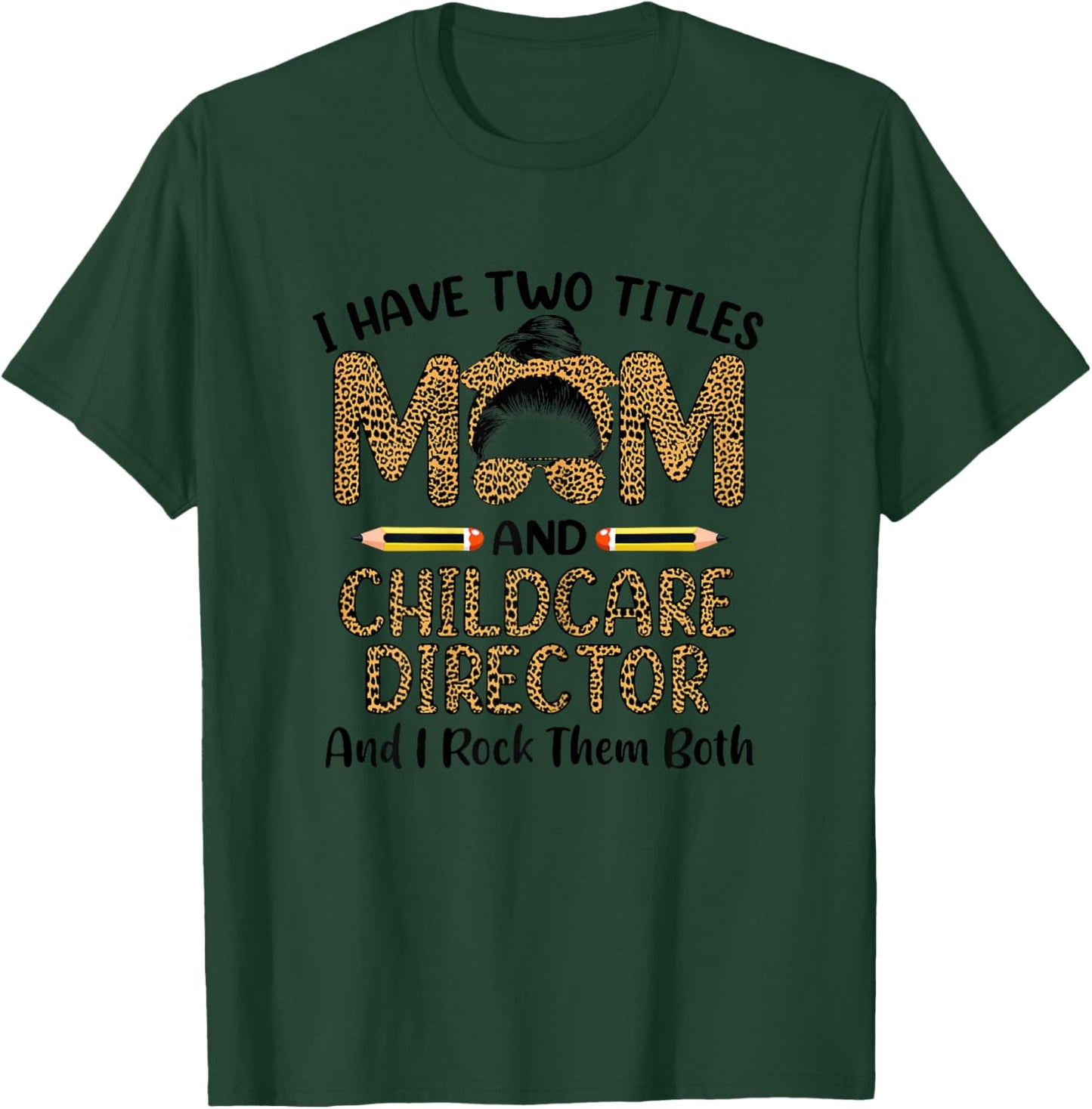 I Have Two Titles Mom & Childcare Director Mothers Day T-Shirt - T-Shirt | Forest