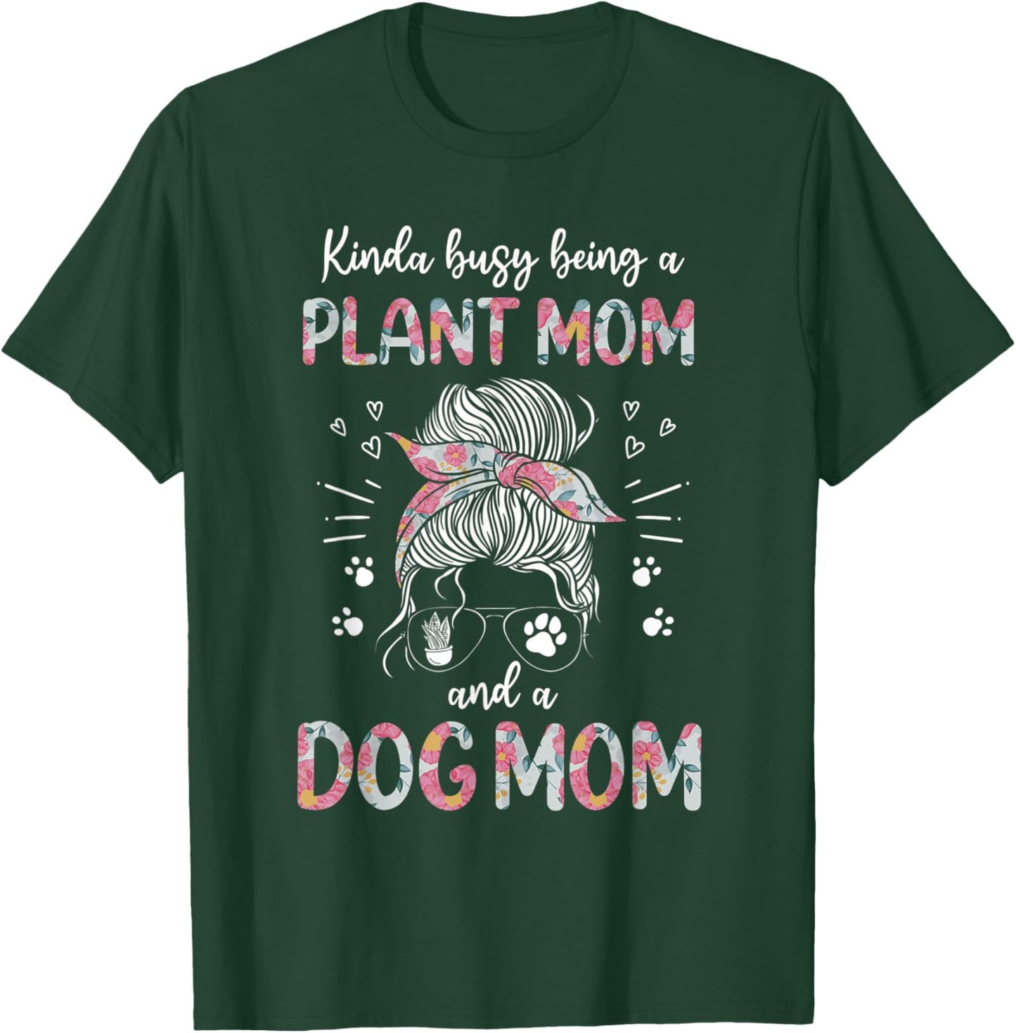 Kinda Busy Being A Plant Mom And A Dog Mom Funny Dog Lover T-Shirt - T-Shirt | Forest