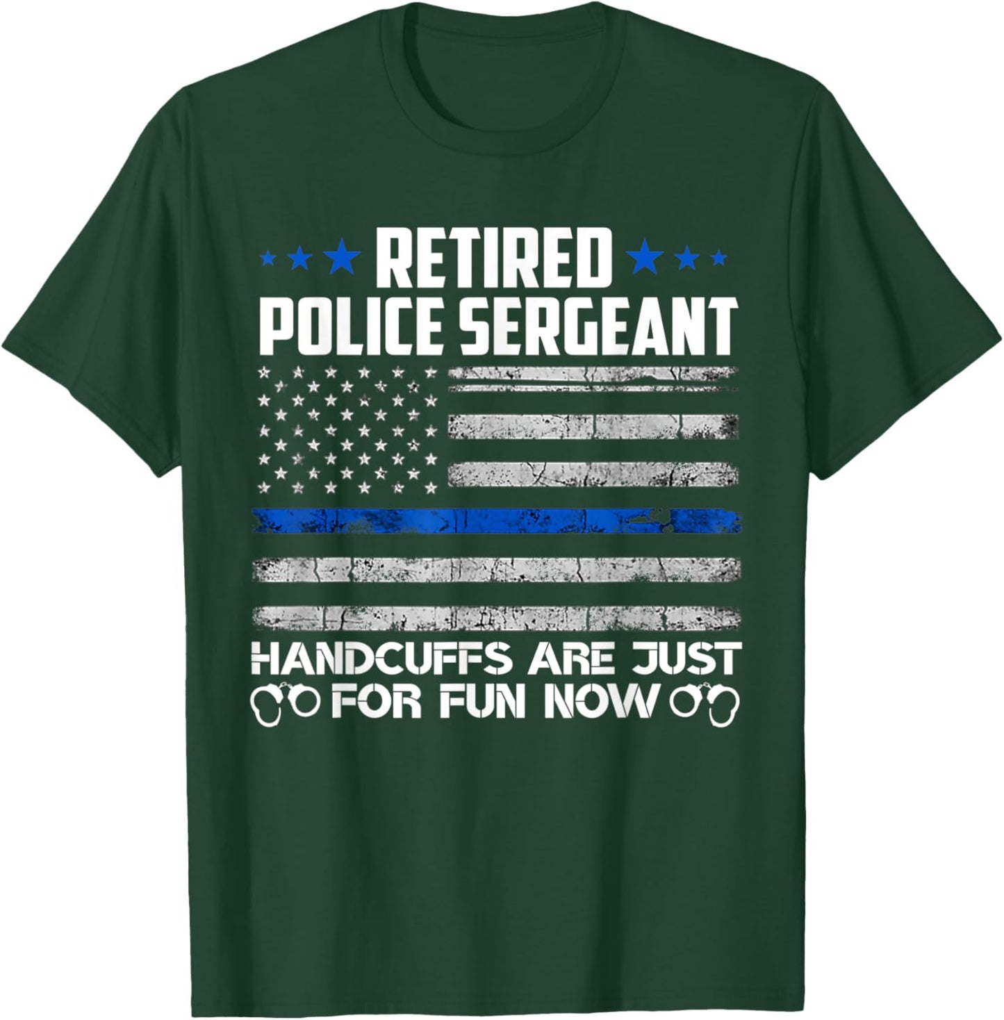 Retired Police Sergeant Handcuffs Just For Fun Now Usa Flag Women Men T-Shirt - T-Shirt | Forest