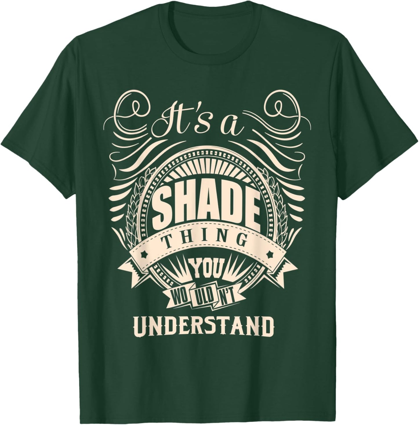 It is a SHADE Thing You Wouldn't Understand Gifts T-Shirt - T-Shirt | Forest