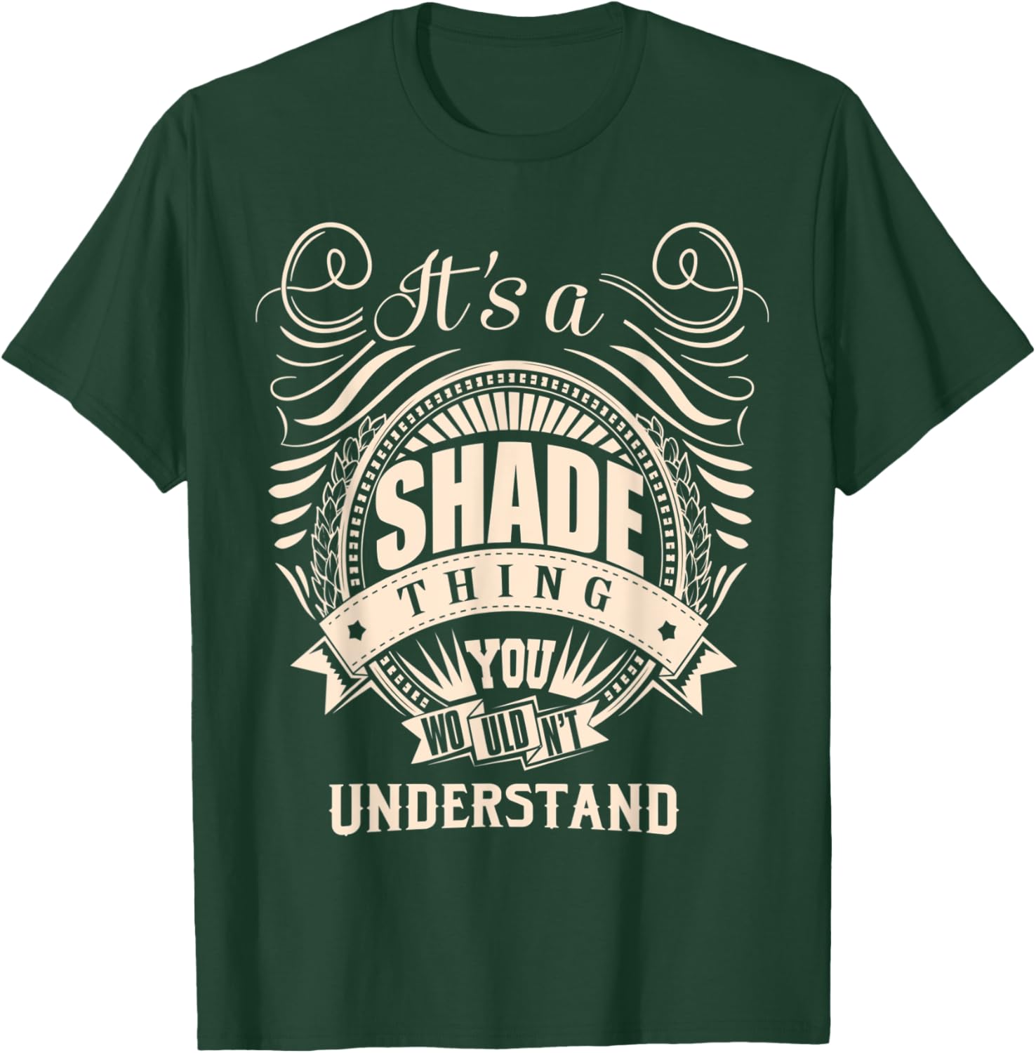 It is a SHADE Thing You Wouldn't Understand Gifts T-Shirt - T-Shirt | Forest