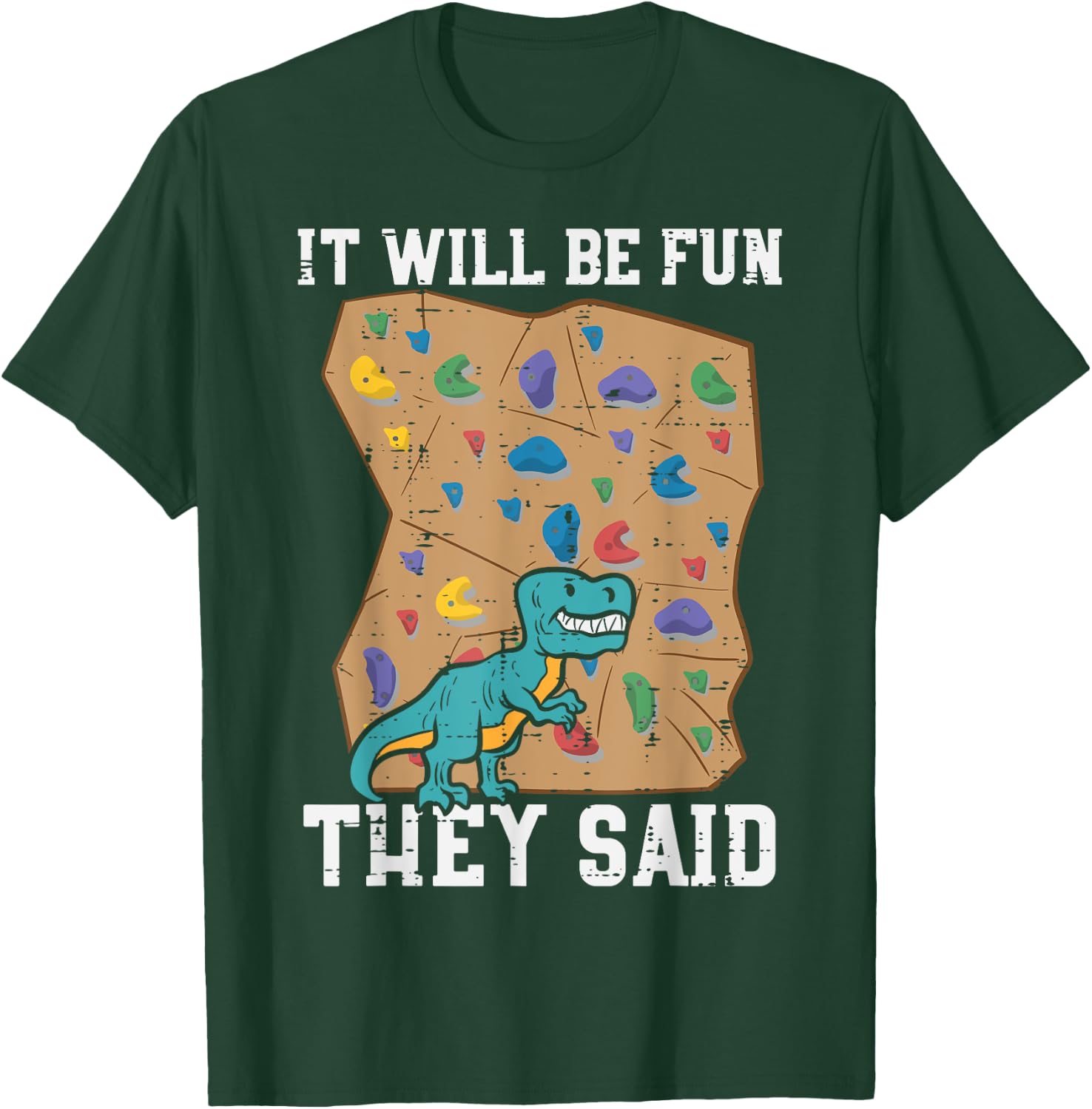 Climbing Dino It Will Be Fun They Said Rock Climber Boys Men T-Shirt - T-Shirt | Forest