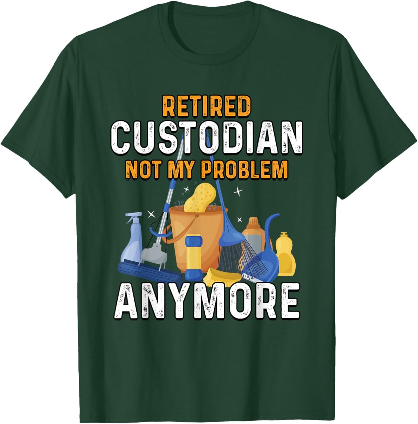 Retired Custodian Not My Problem Anymore Retirement Cute T-Shirt - T-Shirt | Forest