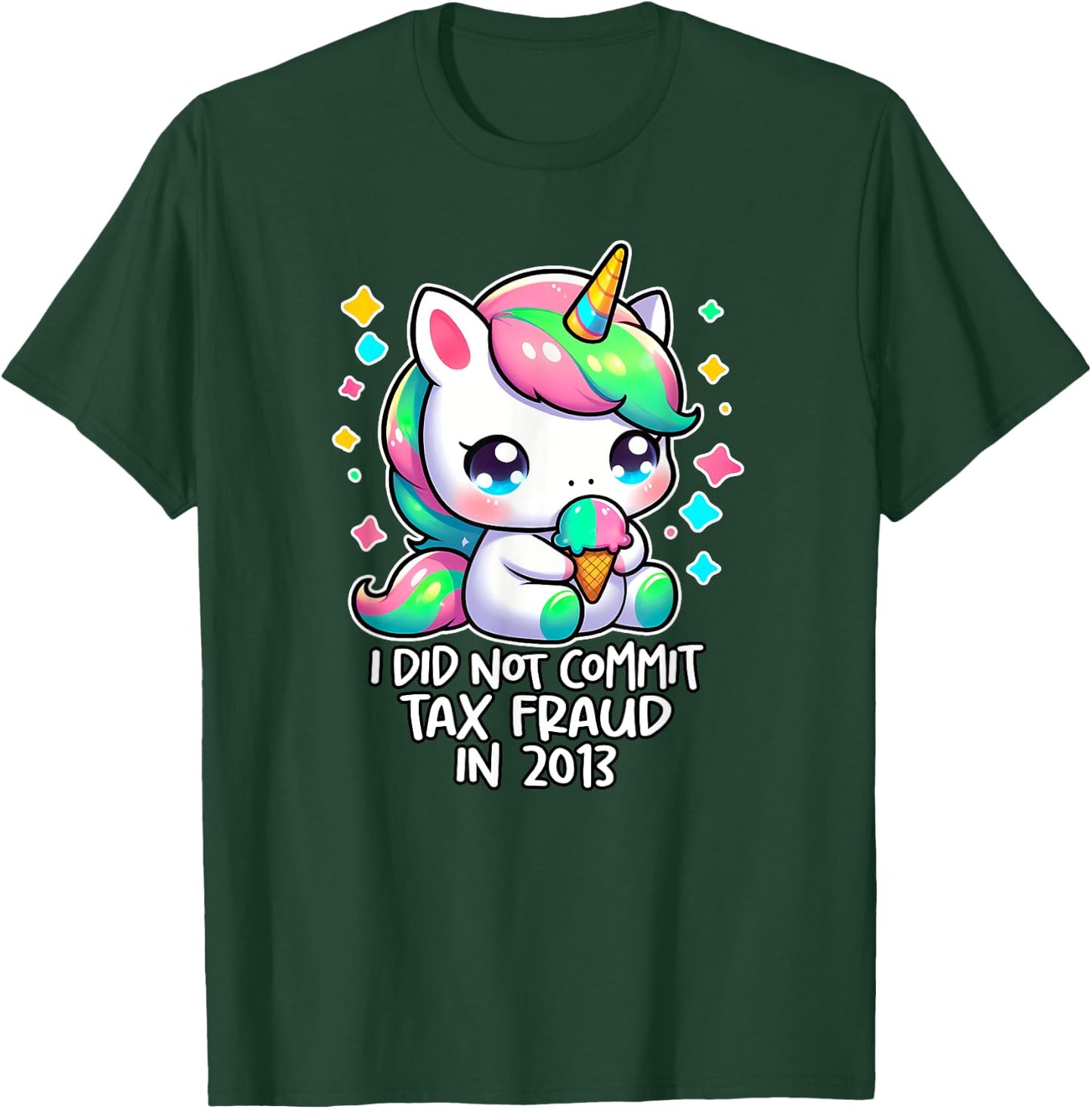 I DID NOT COMMIT TAX FRAUD IN 2013 Ironic Funny Tax Evasion T-Shirt - T-Shirt | Forest