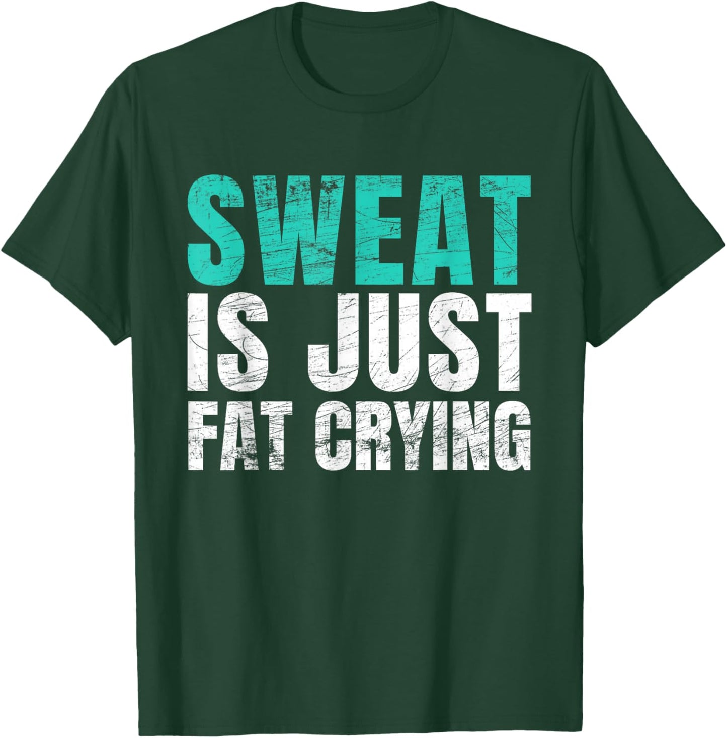 Sweat Is Just Fat Crying Funny Workout Gym T-Shirt - T-Shirt | Forest