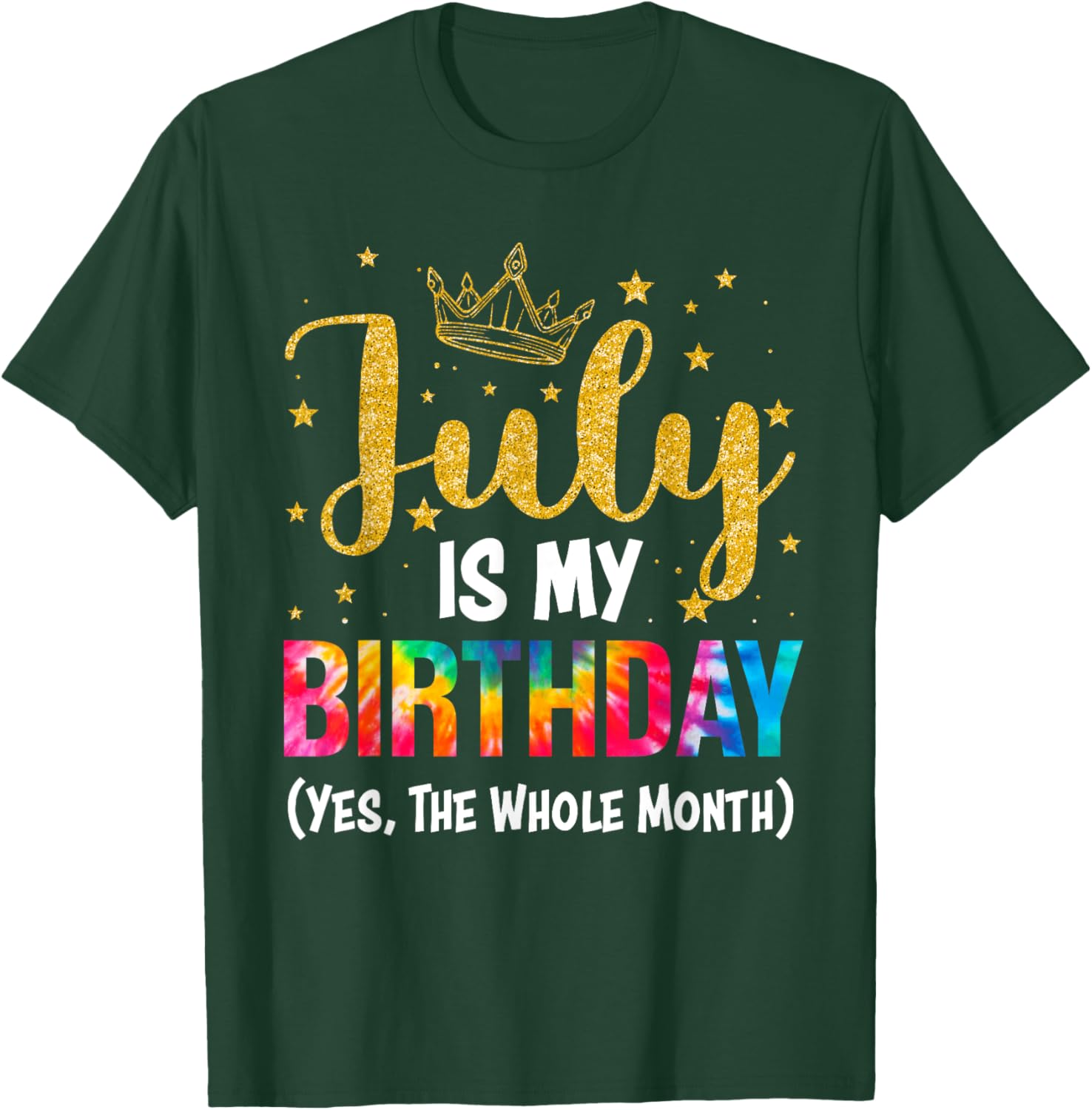 July Is My Birthday Yes The Whole Month Funny July Birthday T-Shirt - T-Shirt | Forest