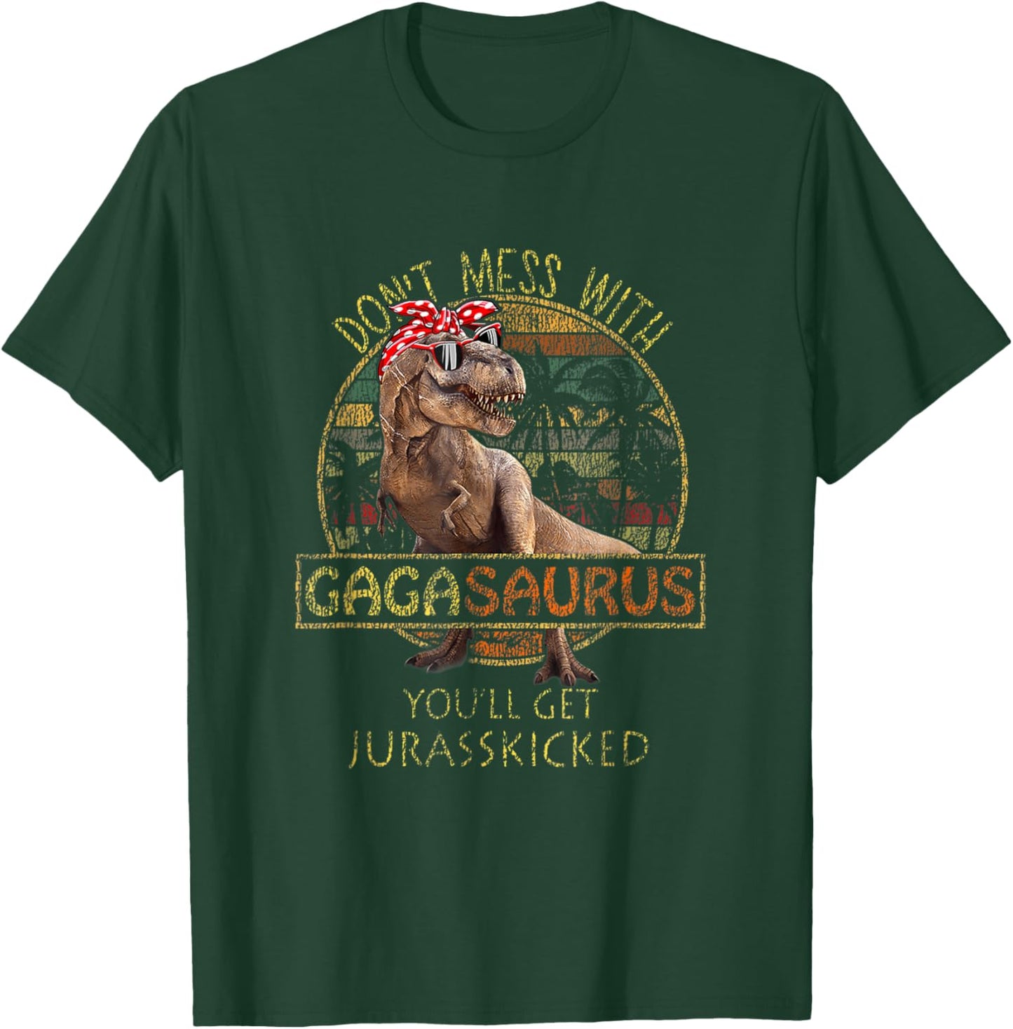 Don't Mess With Gagasaurus You'll Get Jurasskicked T-Shirt - T-Shirt | Forest