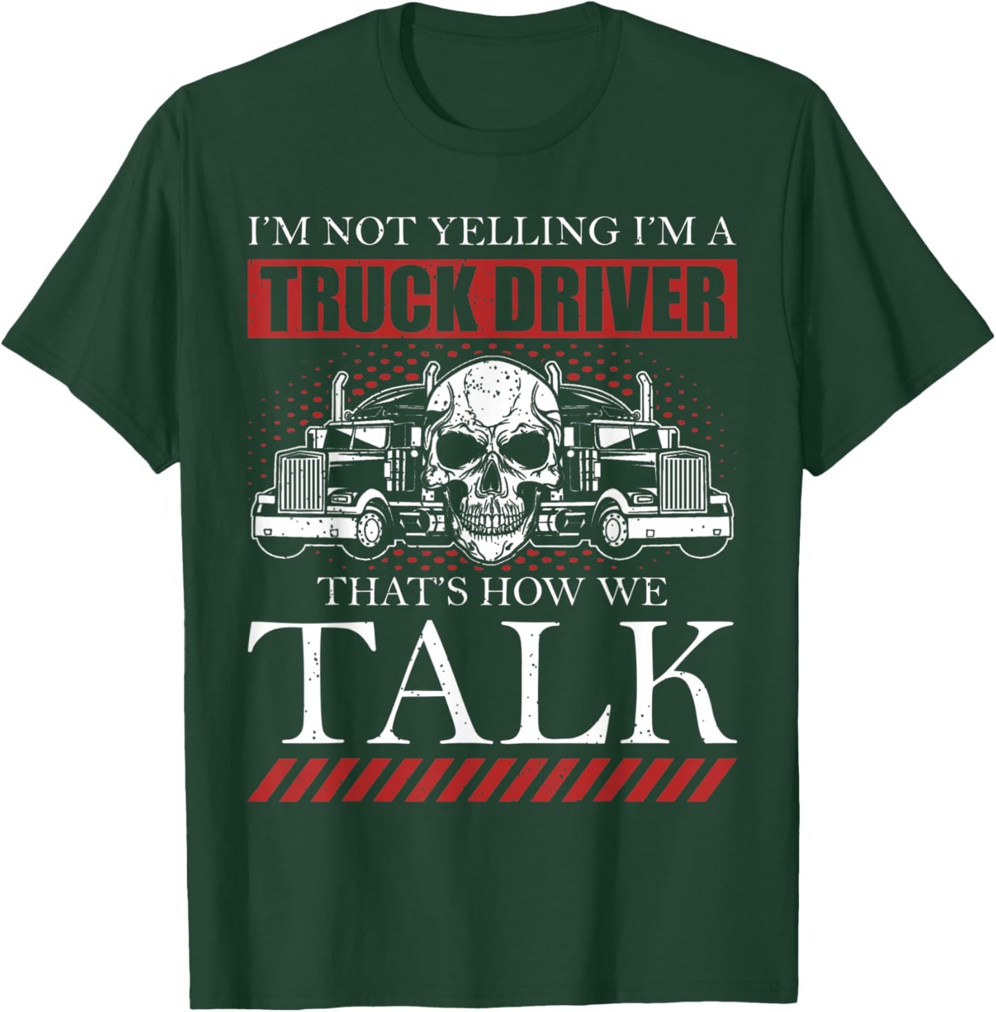 Funny Truck Driver I'm Not Yelling I'm A Truck Driver T-Shirt - T-Shirt | Forest