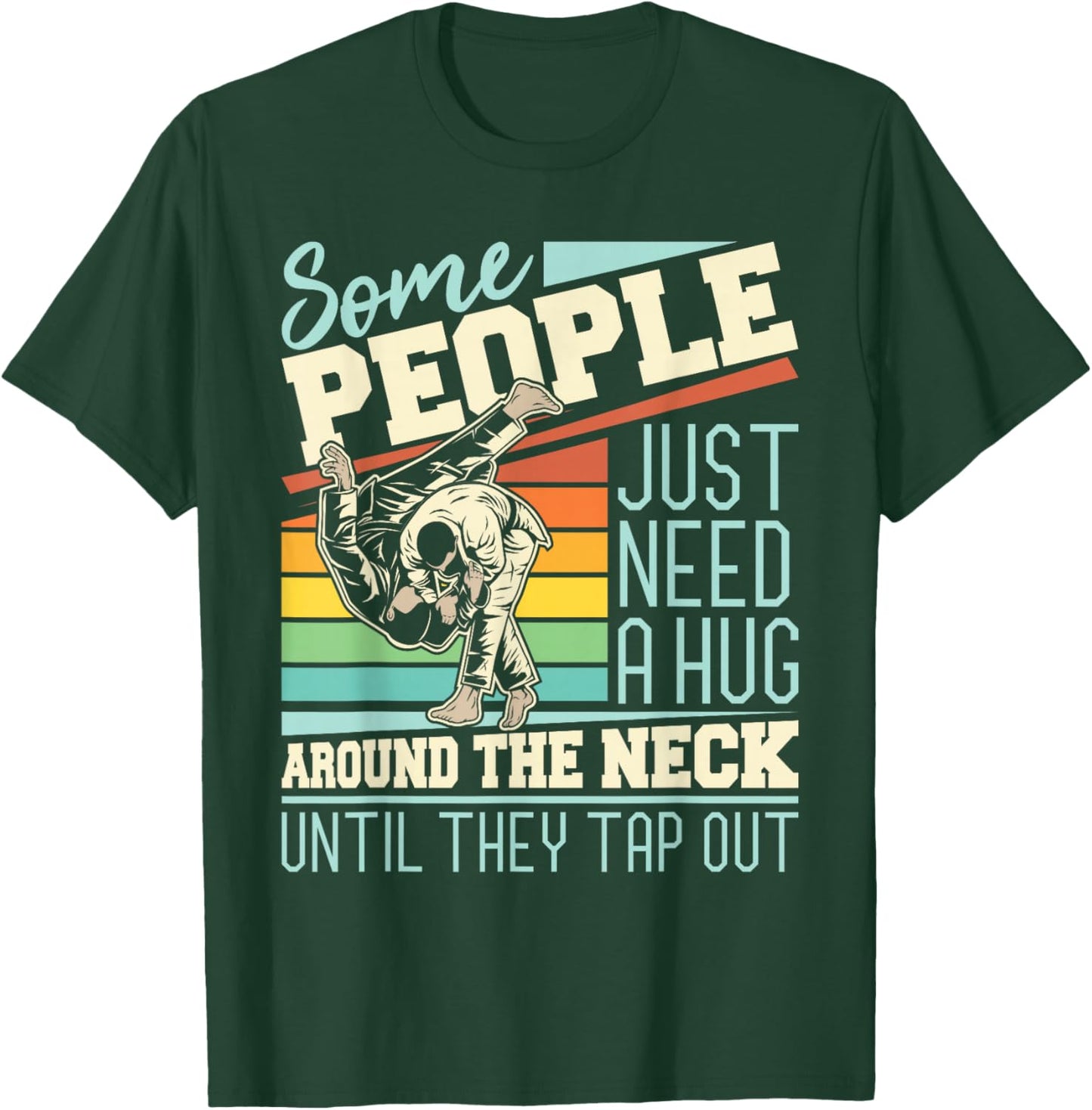 Some People Just Need A Hug - Brazilian Jiu Jitsu MMA BJJ T-Shirt - T-Shirt | Forest