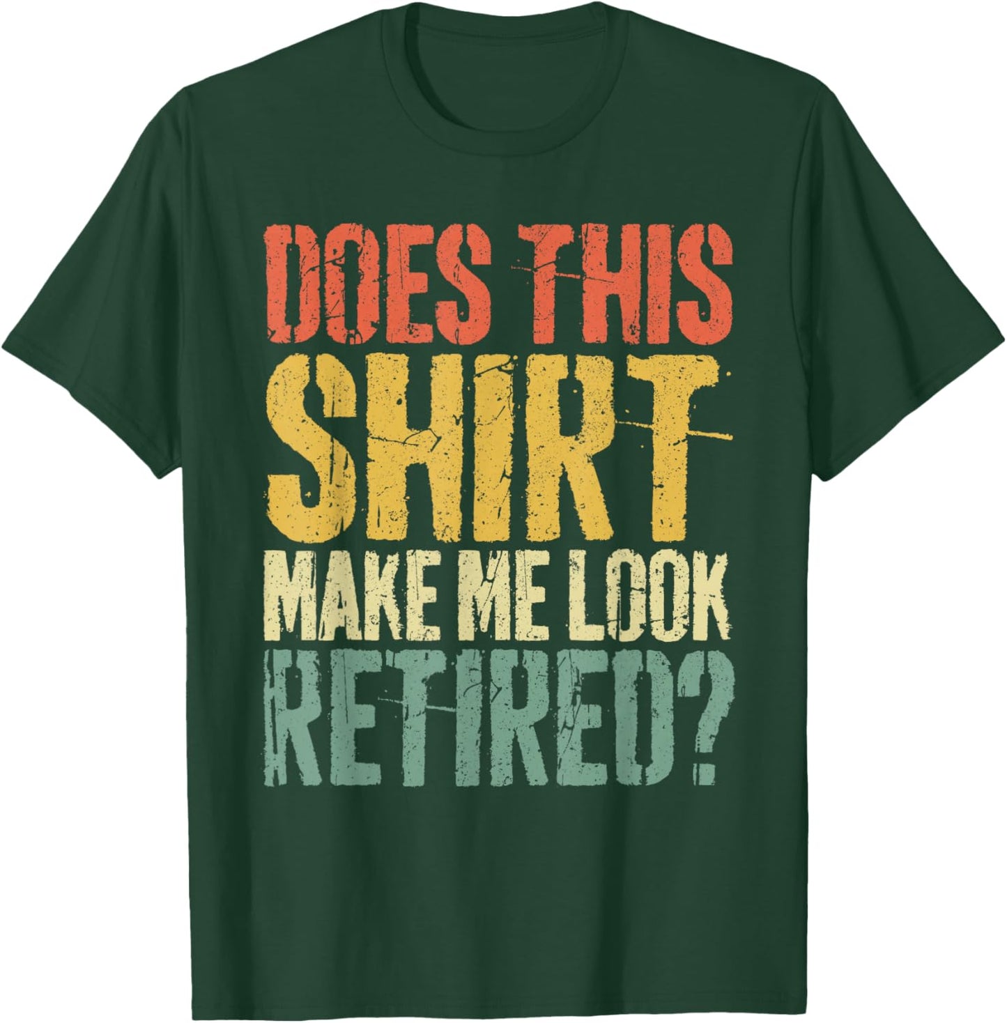 Does This Shirt Make Me Look Retired Shirt Men Retirement T-Shirt - T-Shirt | Forest