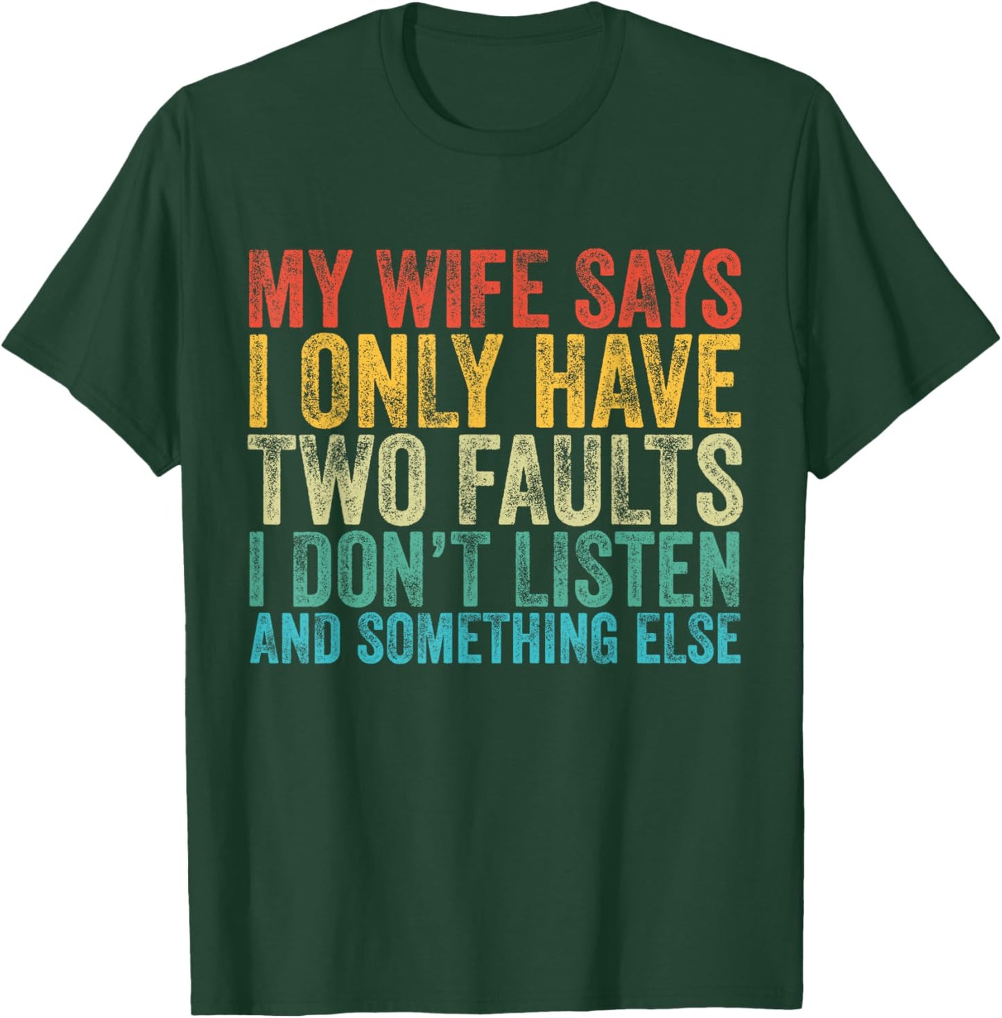 My Wife Says I Only Have Two Faults Funny Vintage T-Shirt - T-Shirt | Forest