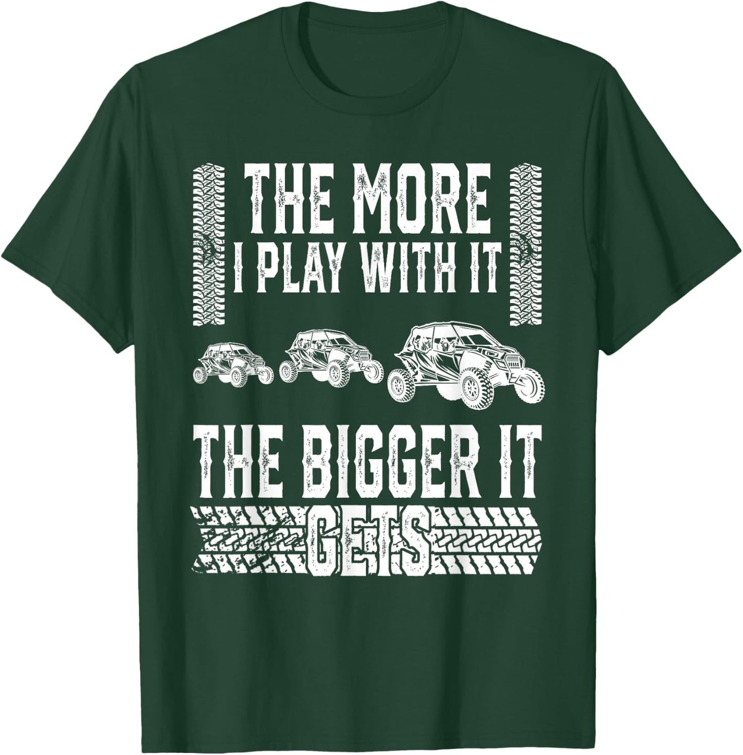 The More I Play With It The Bigger It Gets Off-road T-Shirt - T-Shirt | Forest