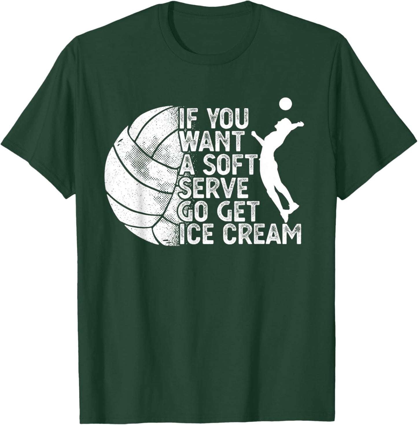 Funny Volleyball If You Want A Soft Serve Go Get Ice Cream Men Women T-Shirt - T-Shirt | Forest